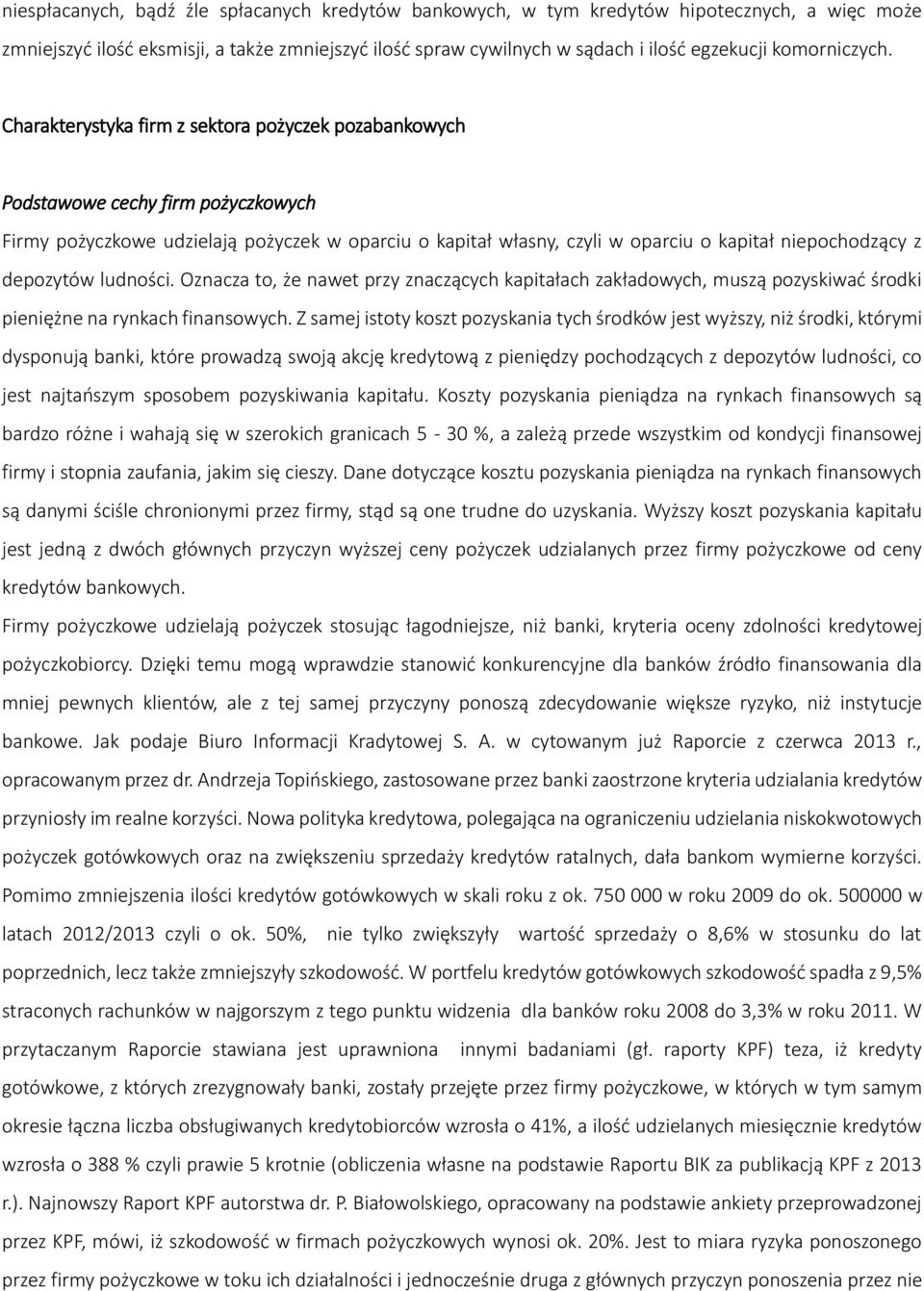 Charakterystyka firm z sektora pożyczek pozabankowych Podstawowe cechy firm pożyczkowych Firmy pożyczkowe udzielają pożyczek w oparciu o kapitał własny, czyli w oparciu o kapitał niepochodzący z