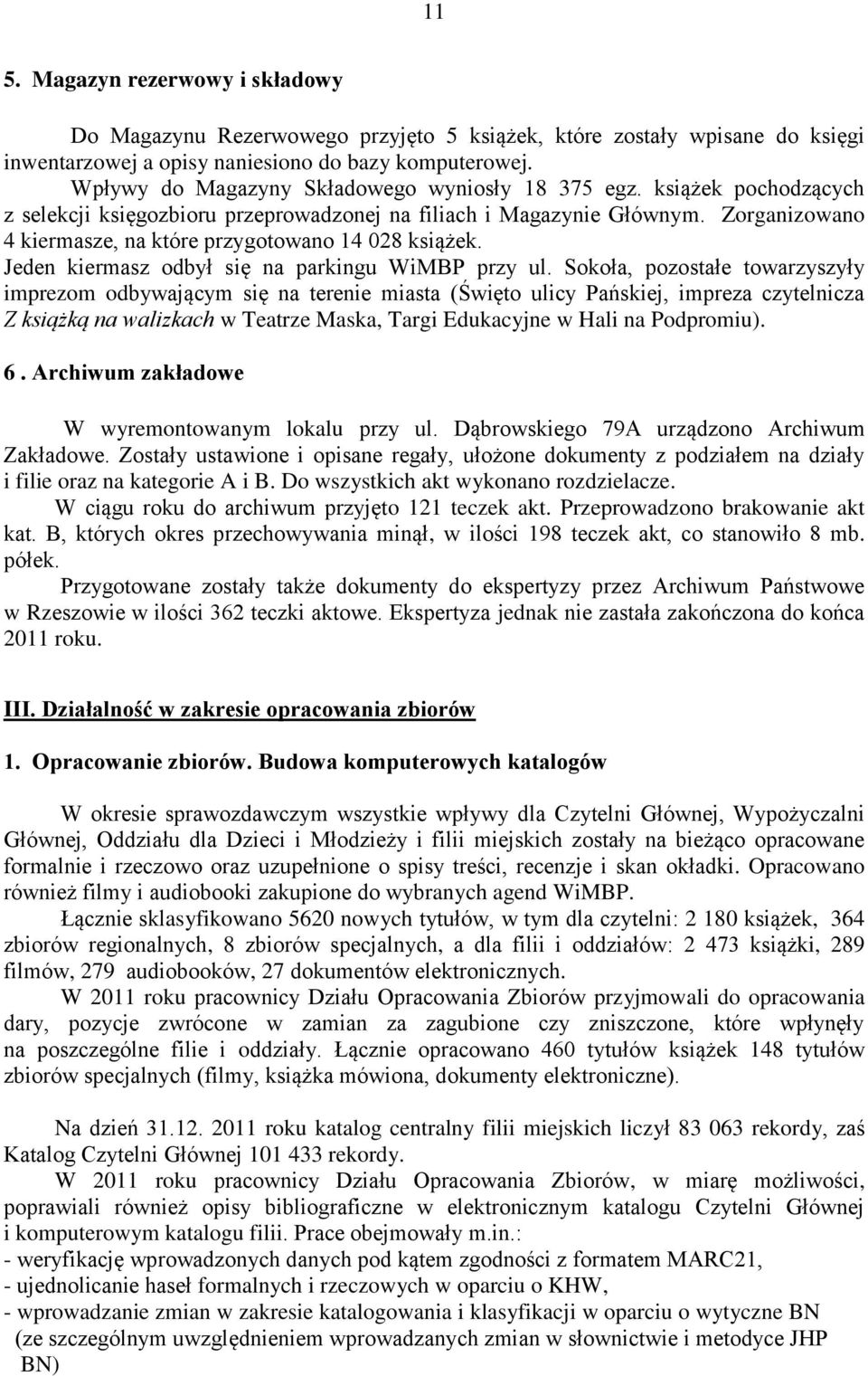 Zorganizowano 4 kiermasze, na które przygotowano 14 028 książek. Jeden kiermasz odbył się na parkingu WiMBP przy ul.