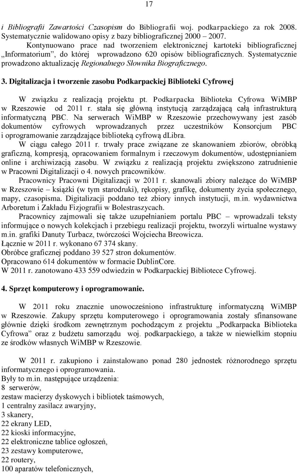 Systematycznie prowadzono aktualizację Regionalnego Słownika Biograficznego. 3. Digitalizacja i tworzenie zasobu Podkarpackiej Biblioteki Cyfrowej W związku z realizacją projektu pt.