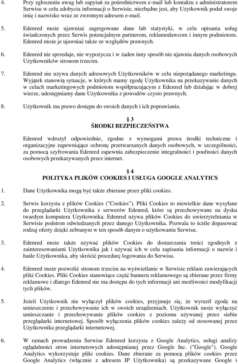 Edenred może je ujawniać także ze względów prawnych. 6. Edenred nie sprzedaje, nie wypożycza i w żaden inny sposób nie ujawnia danych osobowych Użytkowników stronom trzecim. 7.