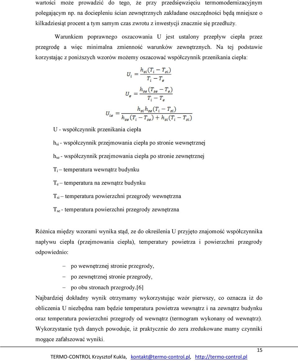 Warunkiem poprawnego oszacowania U jest ustalony przepływ ciepła przez przegrodę a więc minimalna zmienność warunków zewnętrznych.