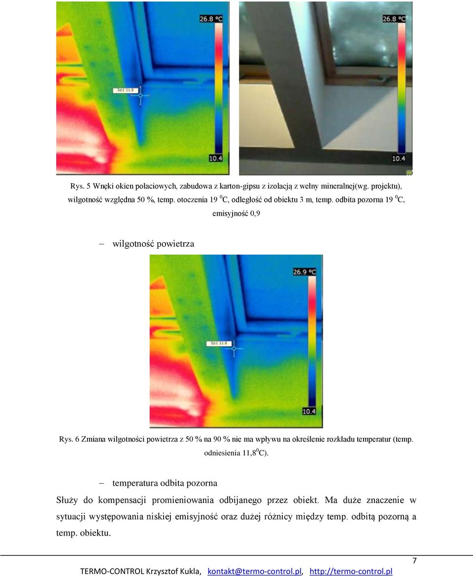 6 Zmiana wilgotności powietrza z 50 % na 90 % nie ma wpływu na określenie rozkładu temperatur (temp. odniesienia 11,8 0 C).