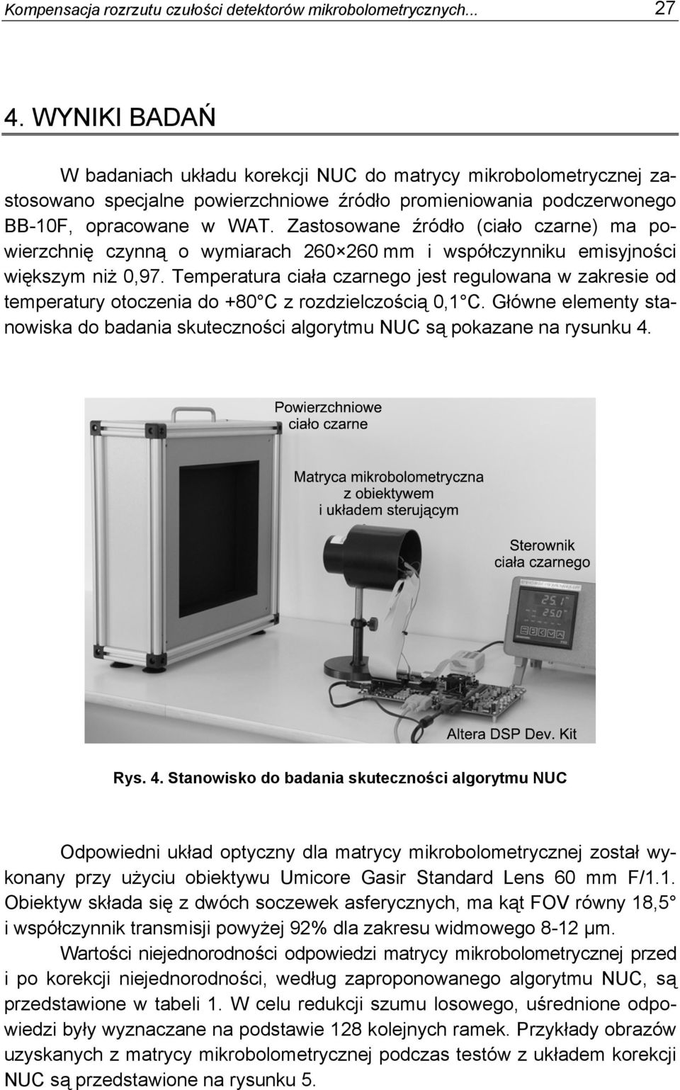 Zastosowane źródło (ciało czarne) ma powierzchnię czynną o wymiarach 260 260 mm i współczynniku emisyjności większym niż 0,97.