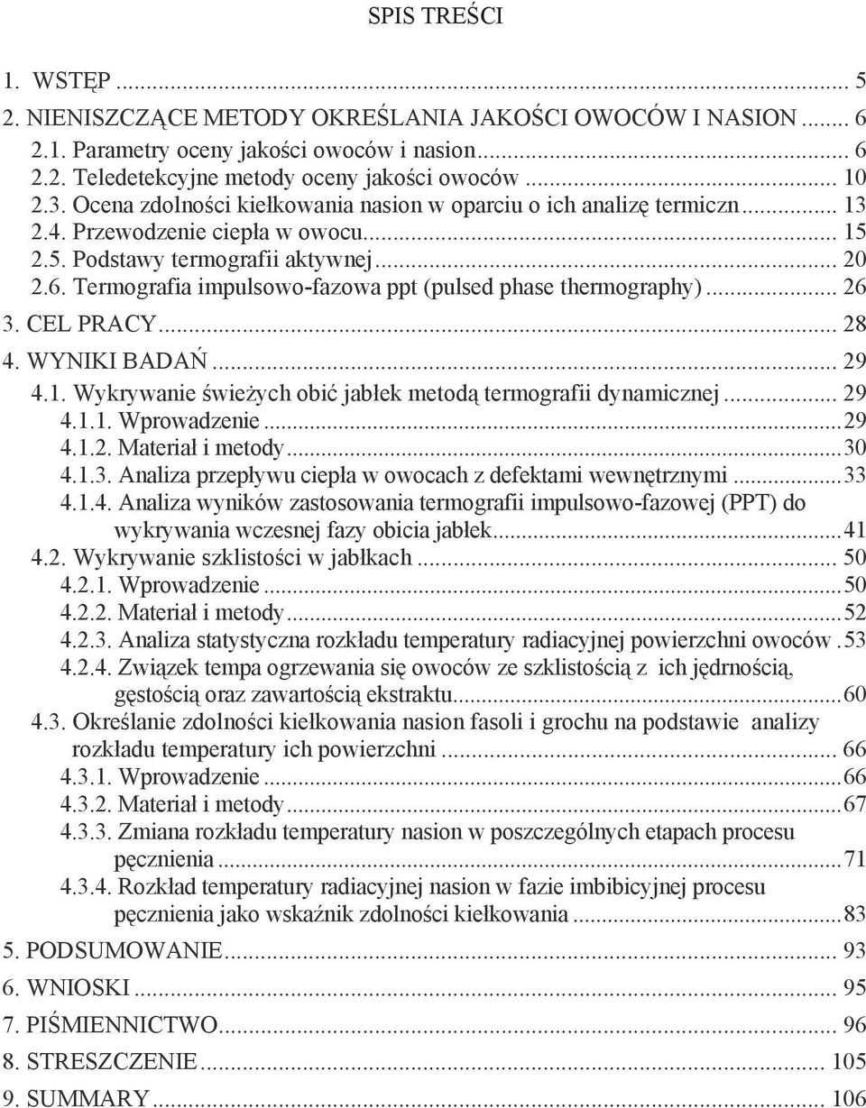 Termografia impulsowo-fazowa ppt (pulsed phase thermography)... 26 3. CEL PRACY... 28 4. WYNIKI BADA... 29 4.1. Wykrywanie wie ych obi jab ek metod termografii dynamicznej... 29 4.1.1. Wprowadzenie.