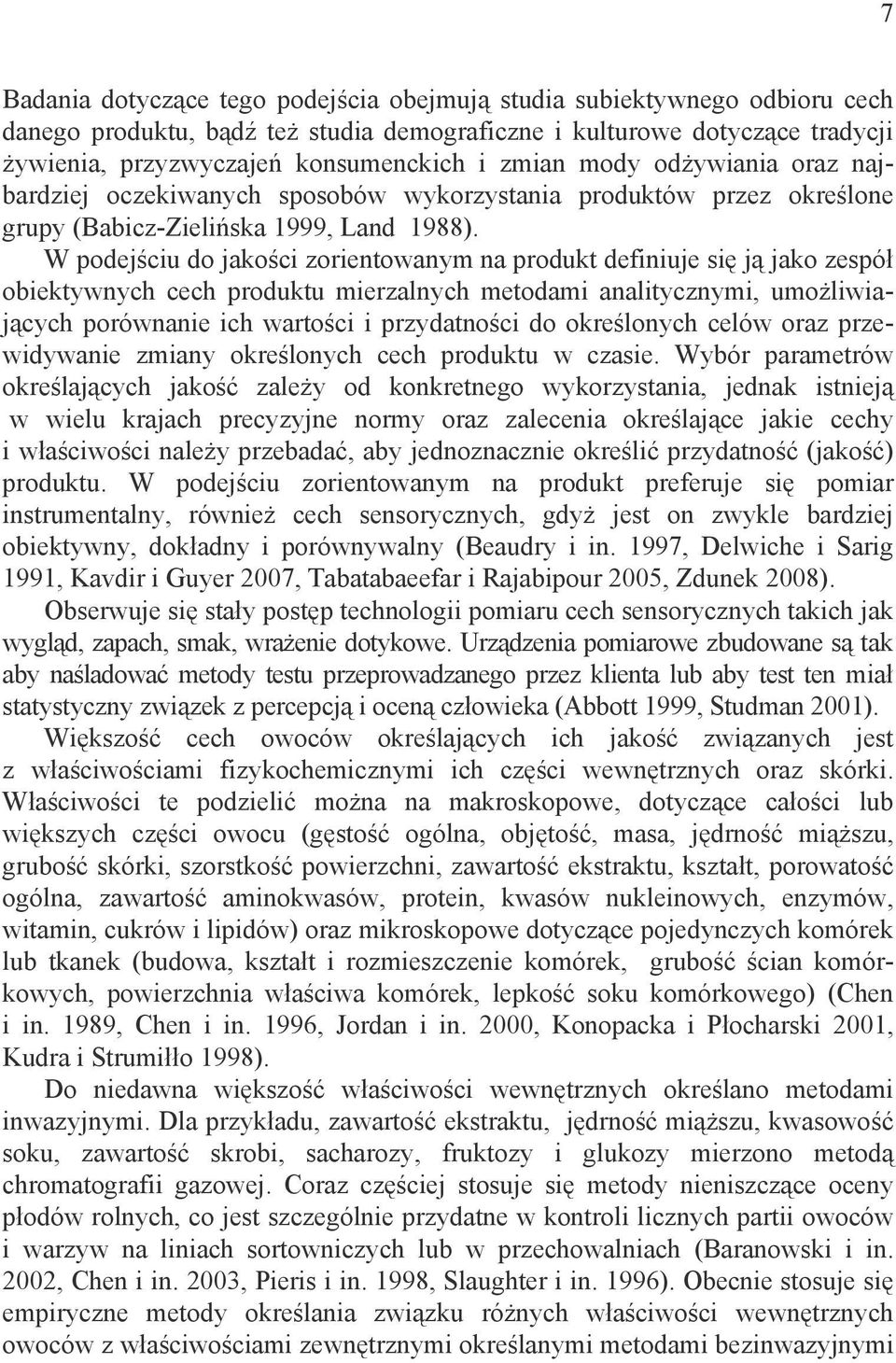 W podej ciu do jako ci zorientowanym na produkt definiuje si j jako zespó obiektywnych cech produktu mierzalnych metodami analitycznymi, umo liwiaj cych porównanie ich warto ci i przydatno ci do okre