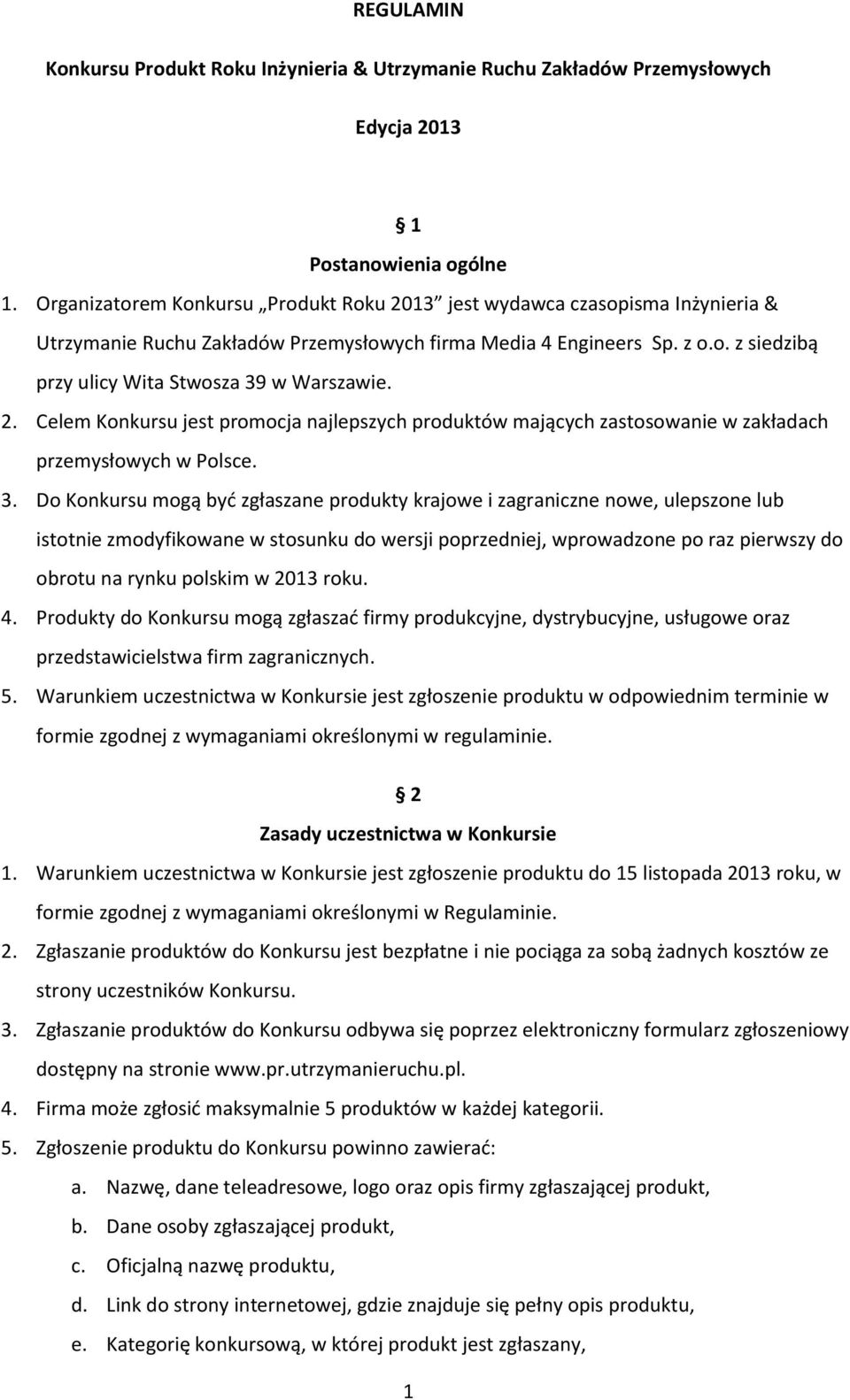 2. Celem Konkursu jest promocja najlepszych produktów mających zastosowanie w zakładach przemysłowych w Polsce. 3.