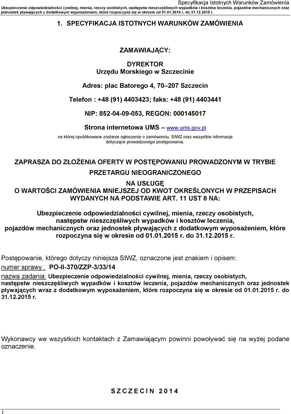 ZAPRASZA DO ZŁOŻENIA OFERTY W POSTĘPOWANIU PROWADZONYM W TRYBIE PRZETARGU NIEOGRANICZONEGO NA USŁUGĘ O WARTOŚCI ZAMÓWIENIA MNIEJSZEJ OD KWOT OKREŚLONYCH W PRZEPISACH WYDANYCH NA PODSTAWIE ART.