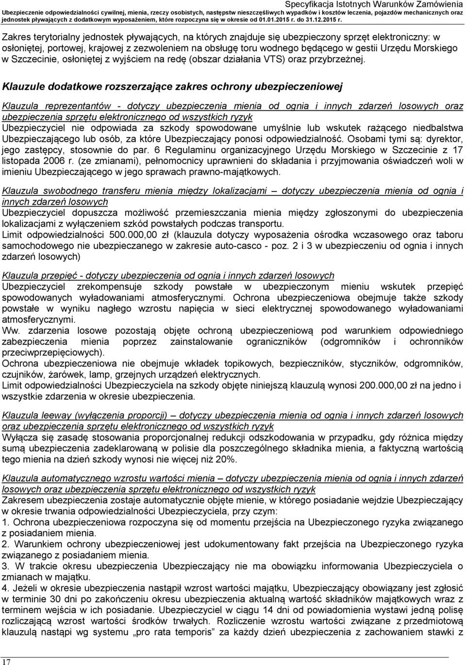 Klauzule dodatkowe rozszerzające zakres ochrony ubezpieczeniowej Klauzula reprezentantów - dotyczy ubezpieczenia mienia od ognia i innych zdarzeń losowych oraz ubezpieczenia sprzętu elektronicznego