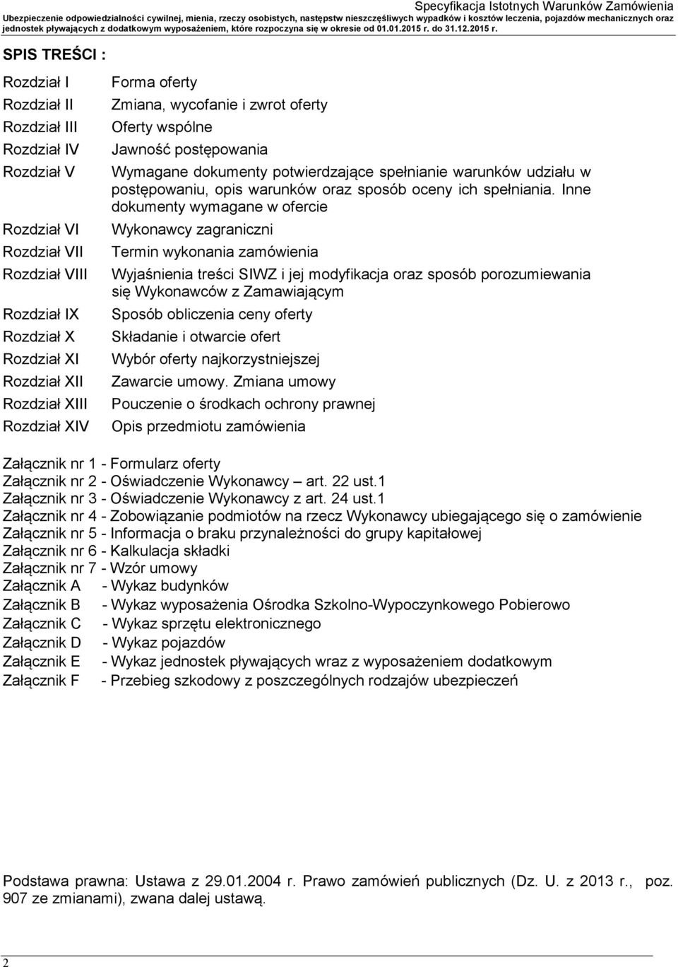 Inne dokumenty wymagane w ofercie Rozdział VI Wykonawcy zagraniczni Rozdział VII Termin wykonania zamówienia Rozdział VIII Wyjaśnienia treści SIWZ i jej modyfikacja oraz sposób porozumiewania się