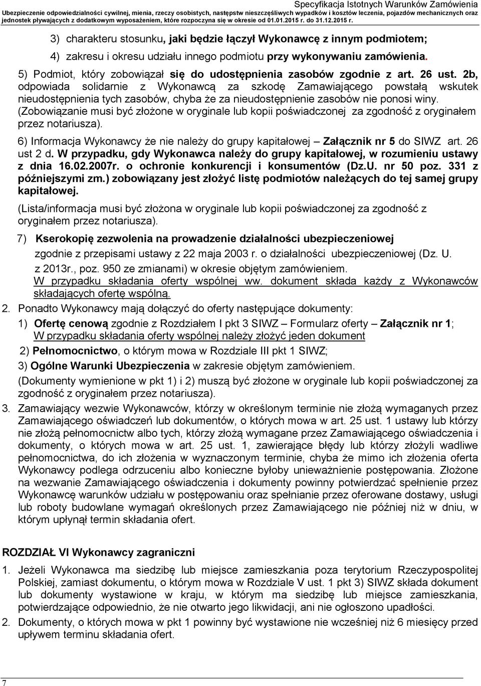 2b, odpowiada solidarnie z Wykonawcą za szkodę Zamawiającego powstałą wskutek nieudostępnienia tych zasobów, chyba że za nieudostępnienie zasobów nie ponosi winy.