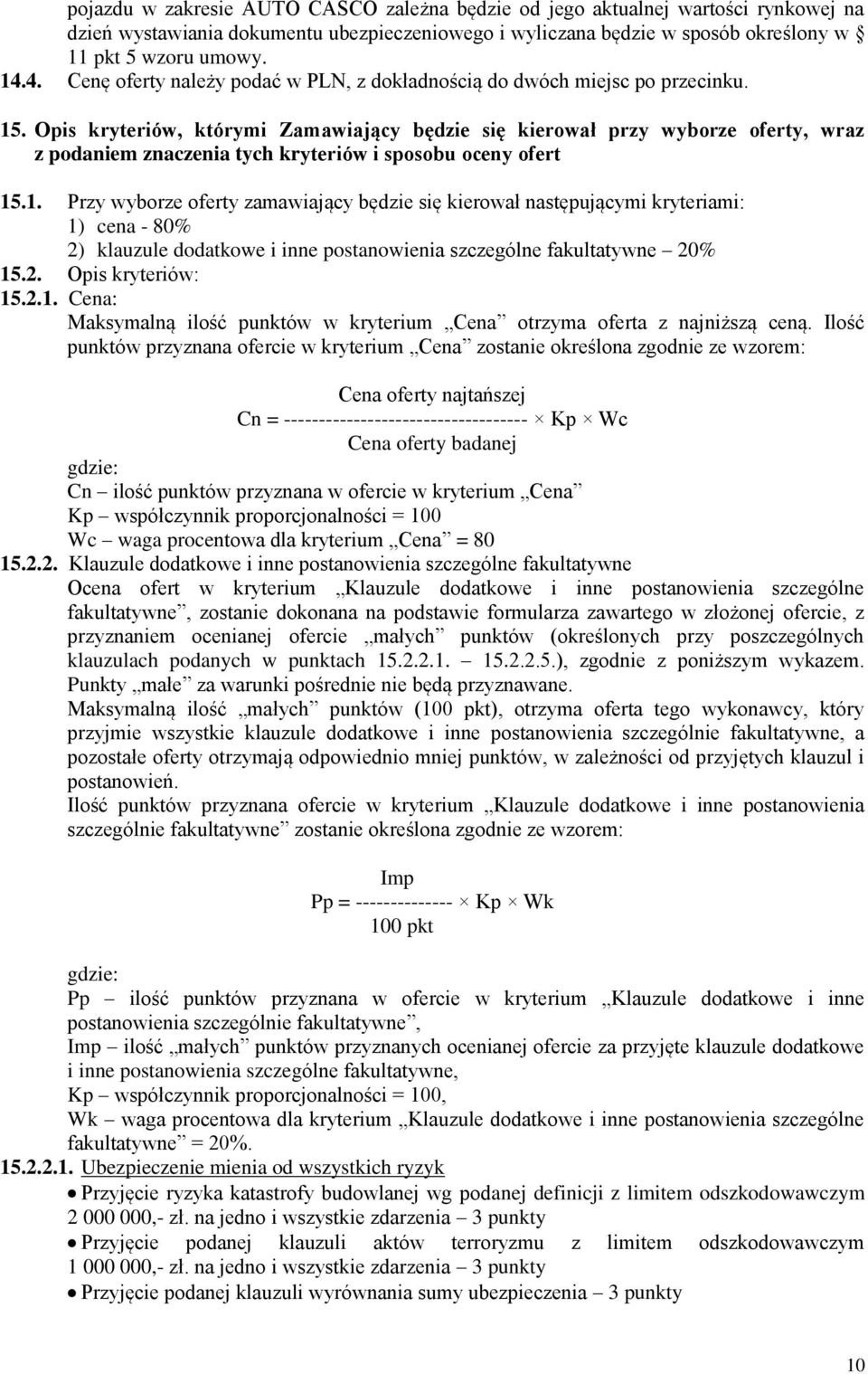 Opis kryteriów, którymi Zamawiający będzie się kierował przy wyborze oferty, wraz z podaniem znaczenia tych kryteriów i sposobu oceny ofert 15