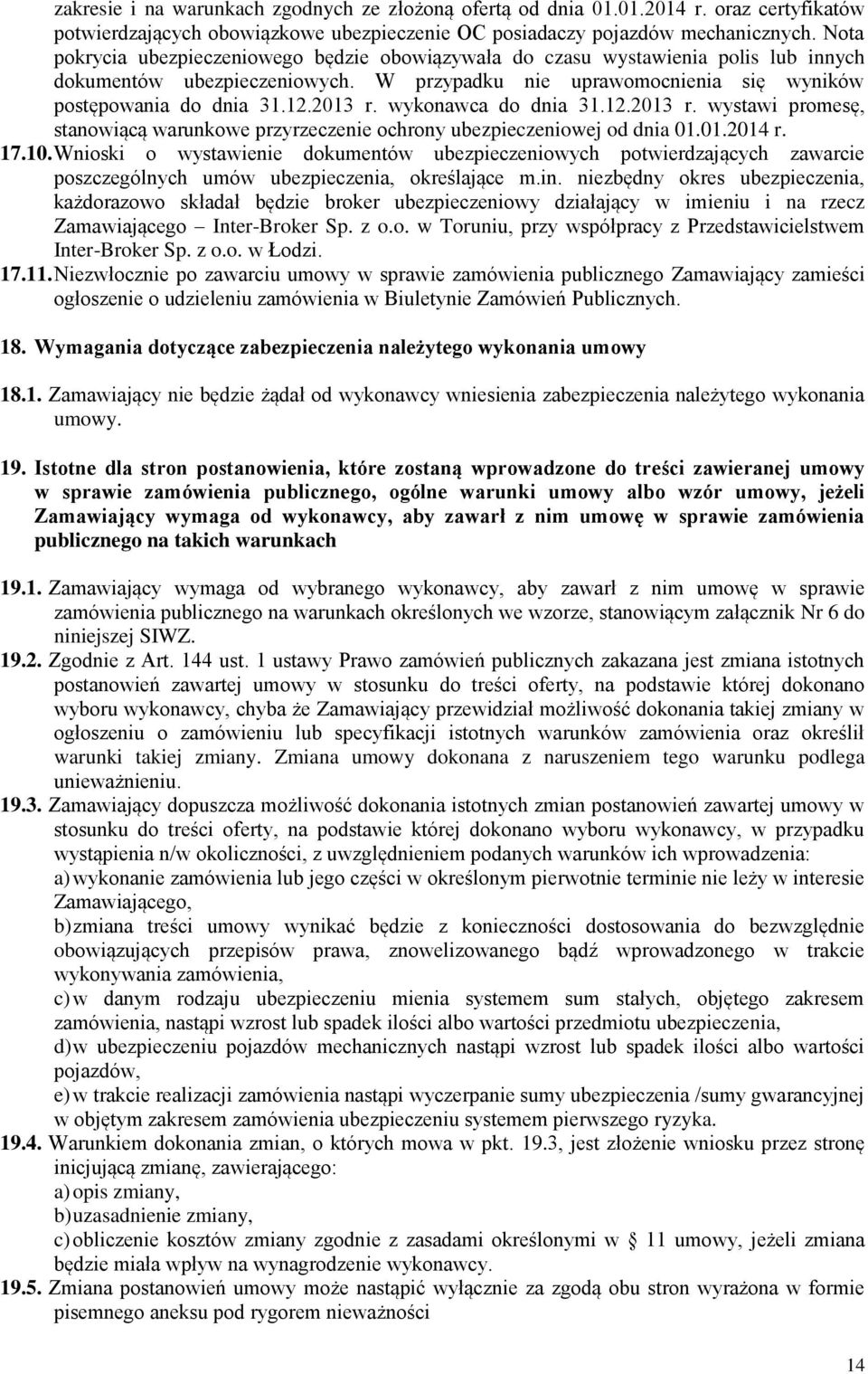 wykonawca do dnia 31.12.2013 r. wystawi promesę, stanowiącą warunkowe przyrzeczenie ochrony ubezpieczeniowej od dnia 01.01.2014 r. 17.10.