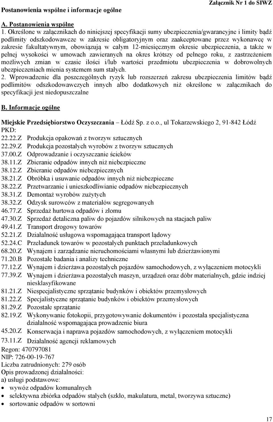 fakultatywnym, obowiązują w całym 12-miesięcznym okresie ubezpieczenia, a także w pełnej wysokości w umowach zawieranych na okres krótszy od pełnego roku, z zastrzeżeniem możliwych zmian w czasie