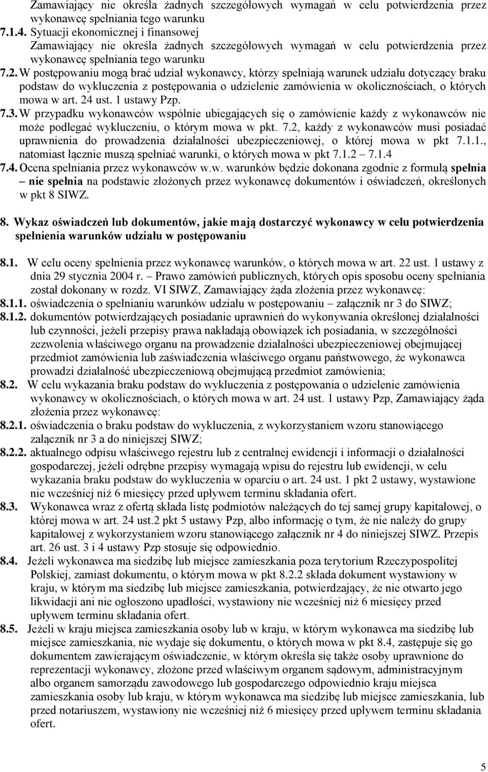 W postępowaniu mogą brać udział wykonawcy, którzy spełniają warunek udziału dotyczący braku podstaw do wykluczenia z postępowania o udzielenie zamówienia w okolicznościach, o których mowa w art.