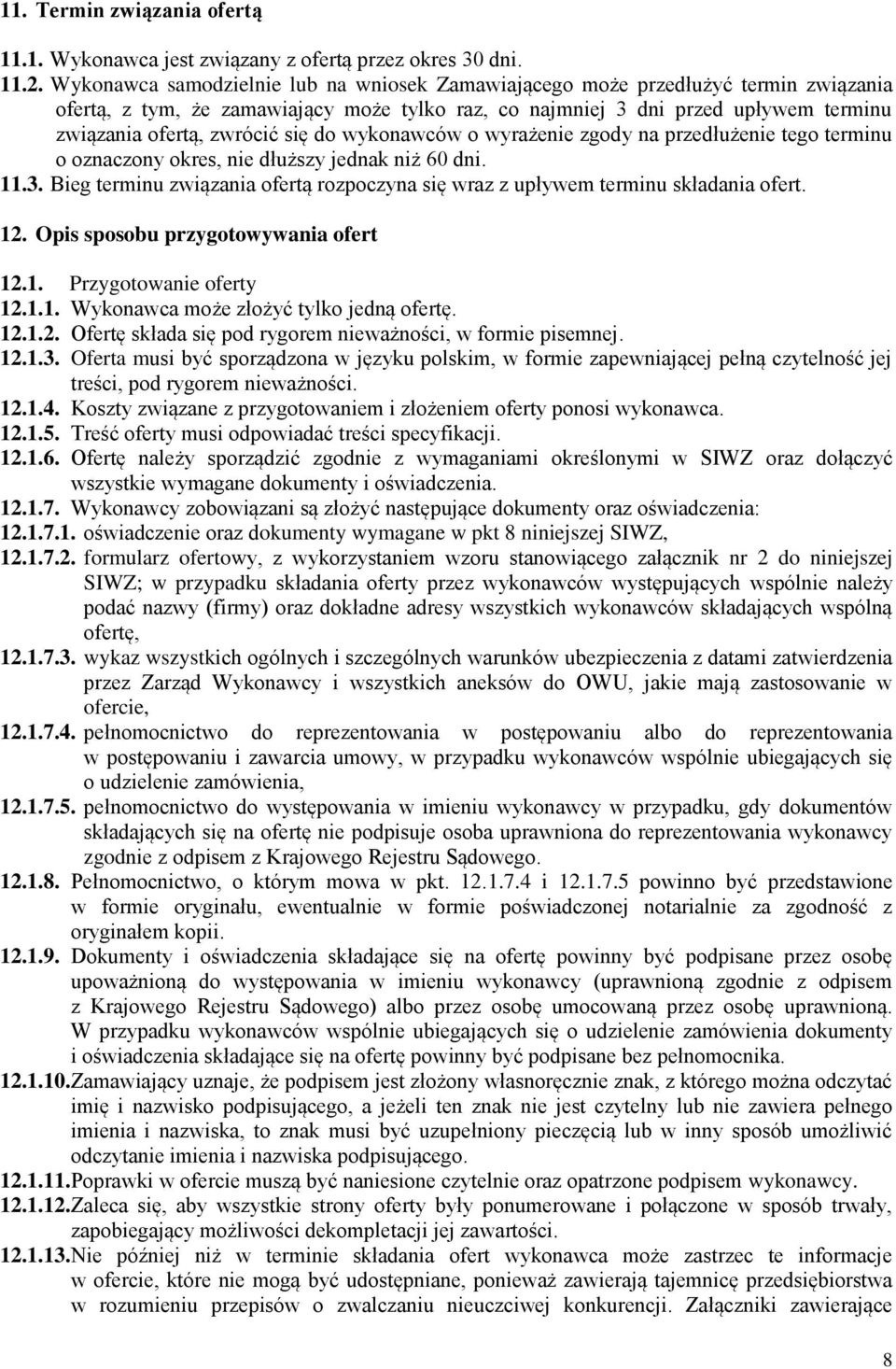 się do wykonawców o wyrażenie zgody na przedłużenie tego terminu o oznaczony okres, nie dłuższy jednak niż 60 dni. 11.3.