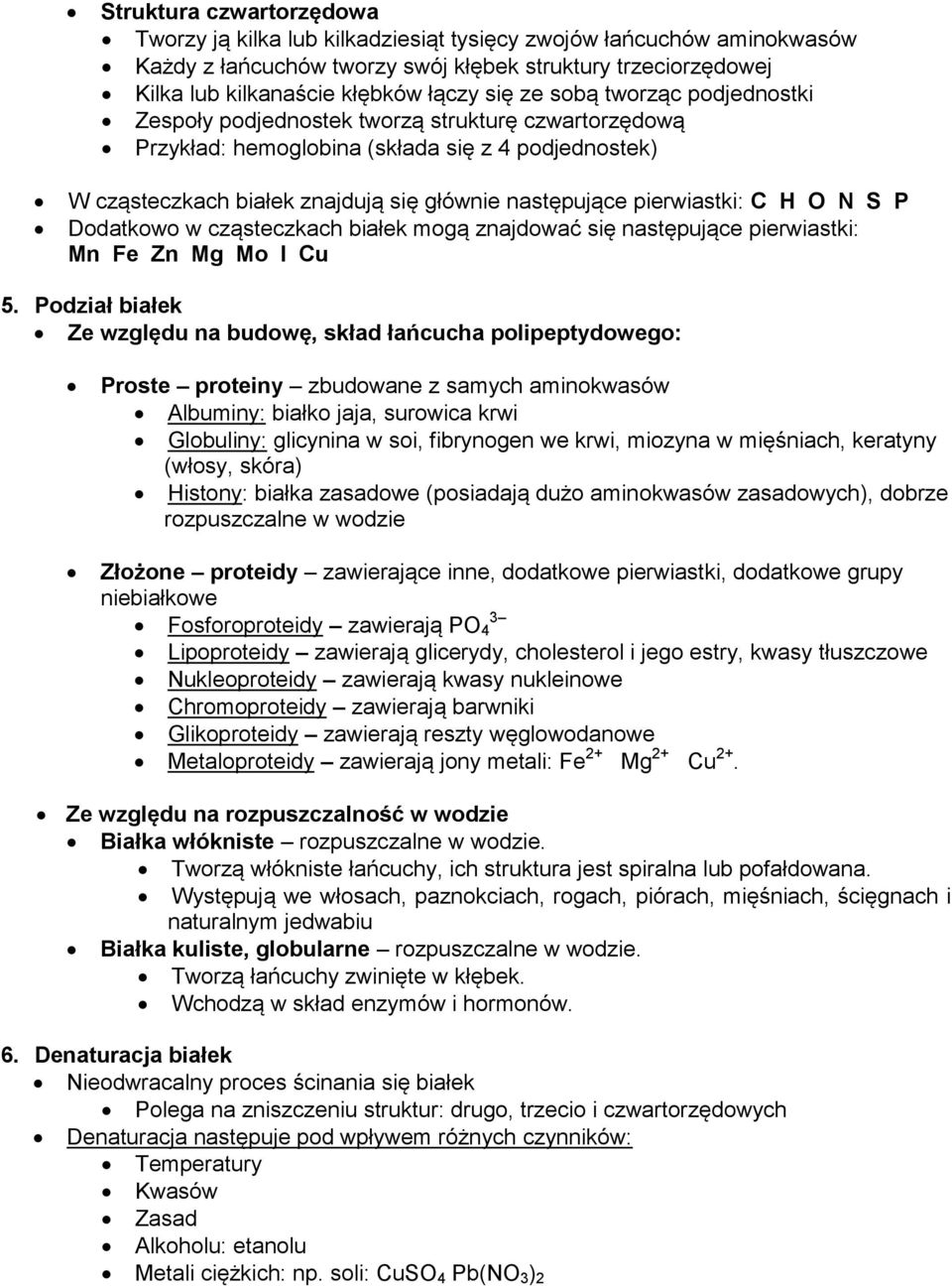 pierwiastki: C H O N S P Dodatkowo w cząsteczkach białek mogą znajdować się następujące pierwiastki: Mn Fe Zn Mg Mo I Cu 5.