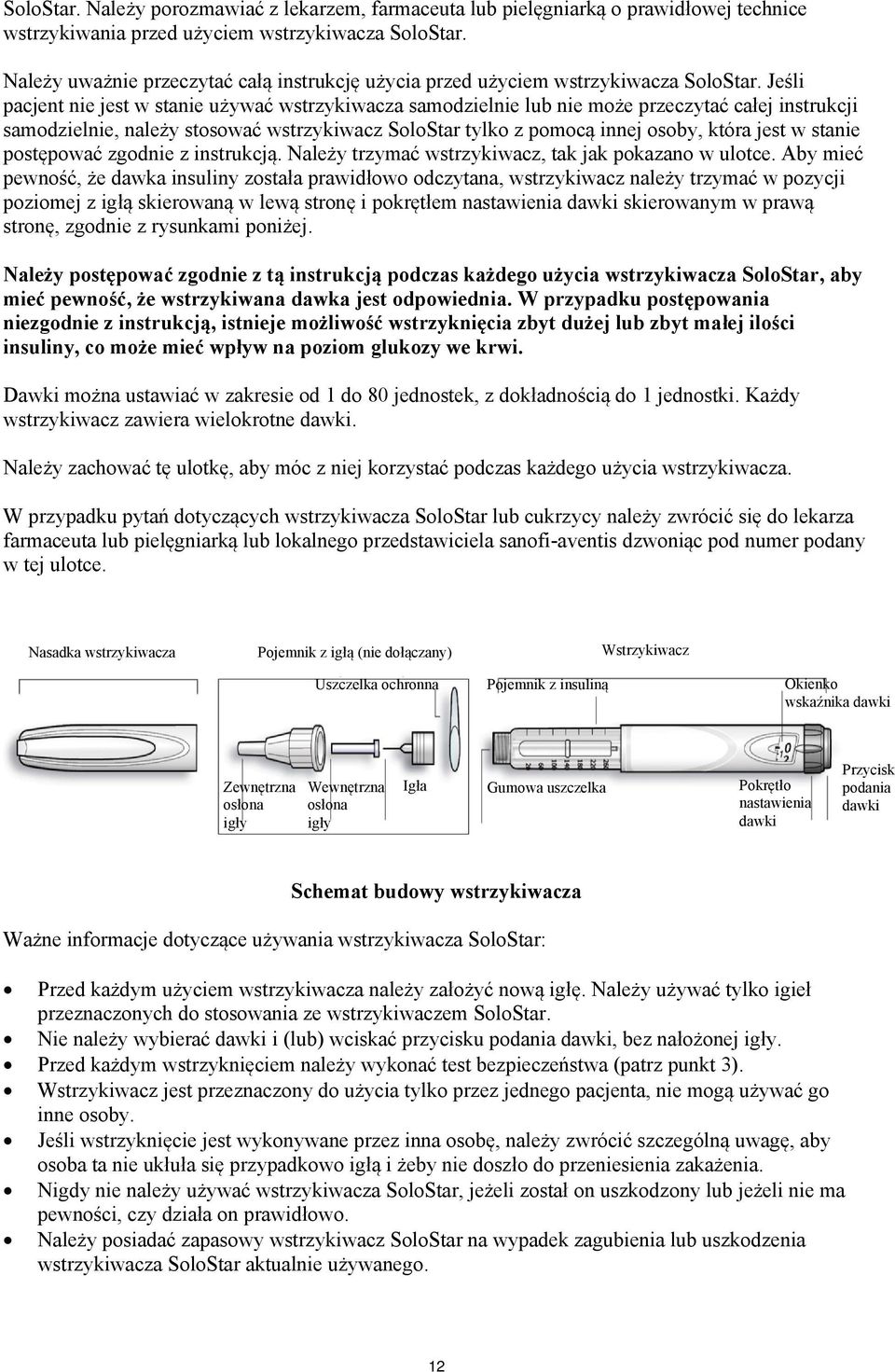 Jeśli pacjent nie jest w stanie używać wstrzykiwacza samodzielnie lub nie może przeczytać całej instrukcji samodzielnie, należy stosować wstrzykiwacz SoloStar tylko z pomocą innej osoby, która jest w