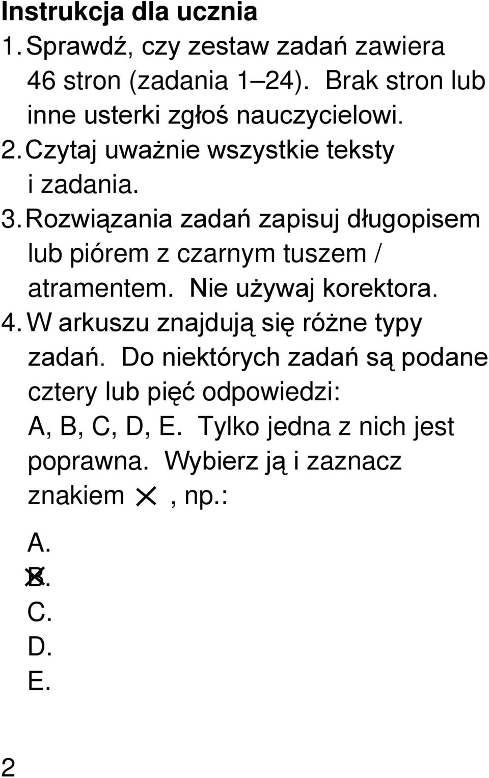 Rozwiązania zadań zapisuj długopisem lub piórem z czarnym tuszem / atramentem. Nie używaj korektora. 4.