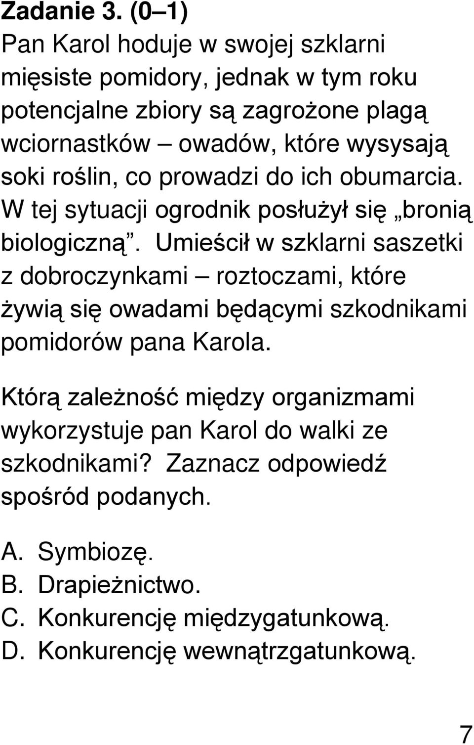 soki roślin, co prowadzi do ich obumarcia. W tej sytuacji ogrodnik posłużył się bronią biologiczną.