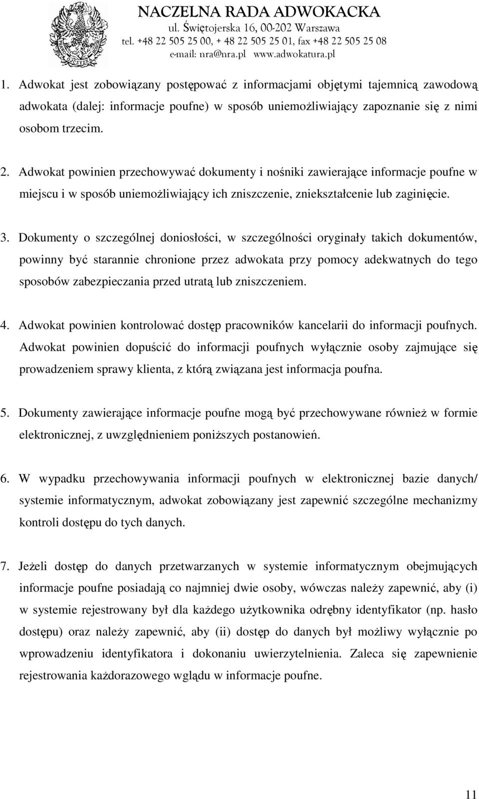 Dokumenty o szczególnej doniosłości, w szczególności oryginały takich dokumentów, powinny być starannie chronione przez adwokata przy pomocy adekwatnych do tego sposobów zabezpieczania przed utratą