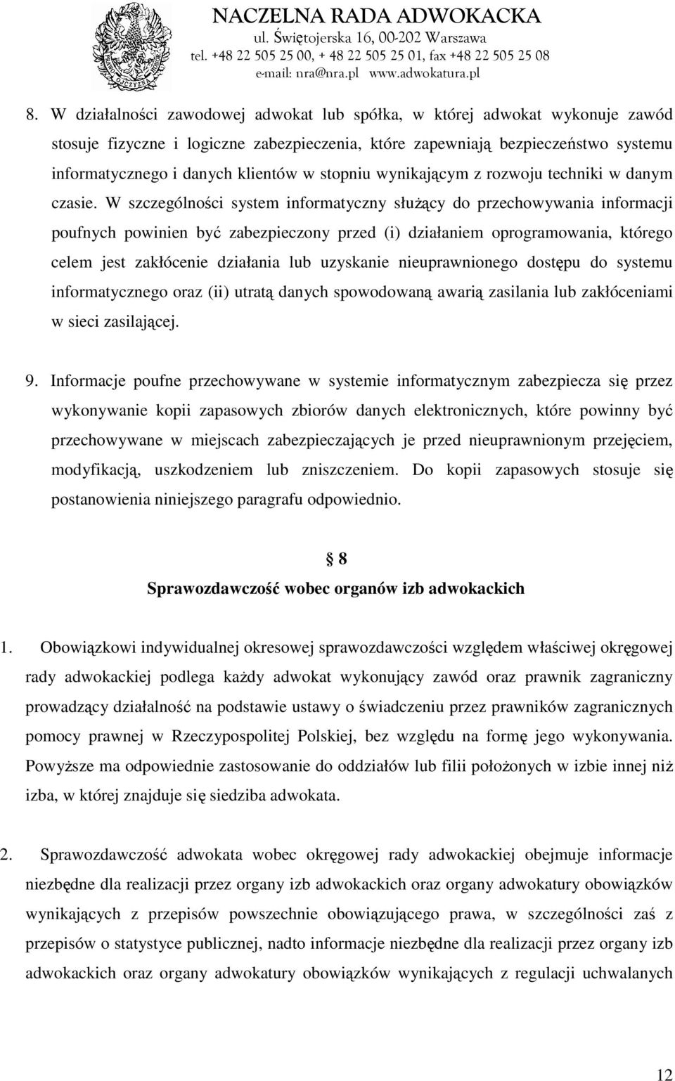 W szczególności system informatyczny słuŝący do przechowywania informacji poufnych powinien być zabezpieczony przed (i) działaniem oprogramowania, którego celem jest zakłócenie działania lub