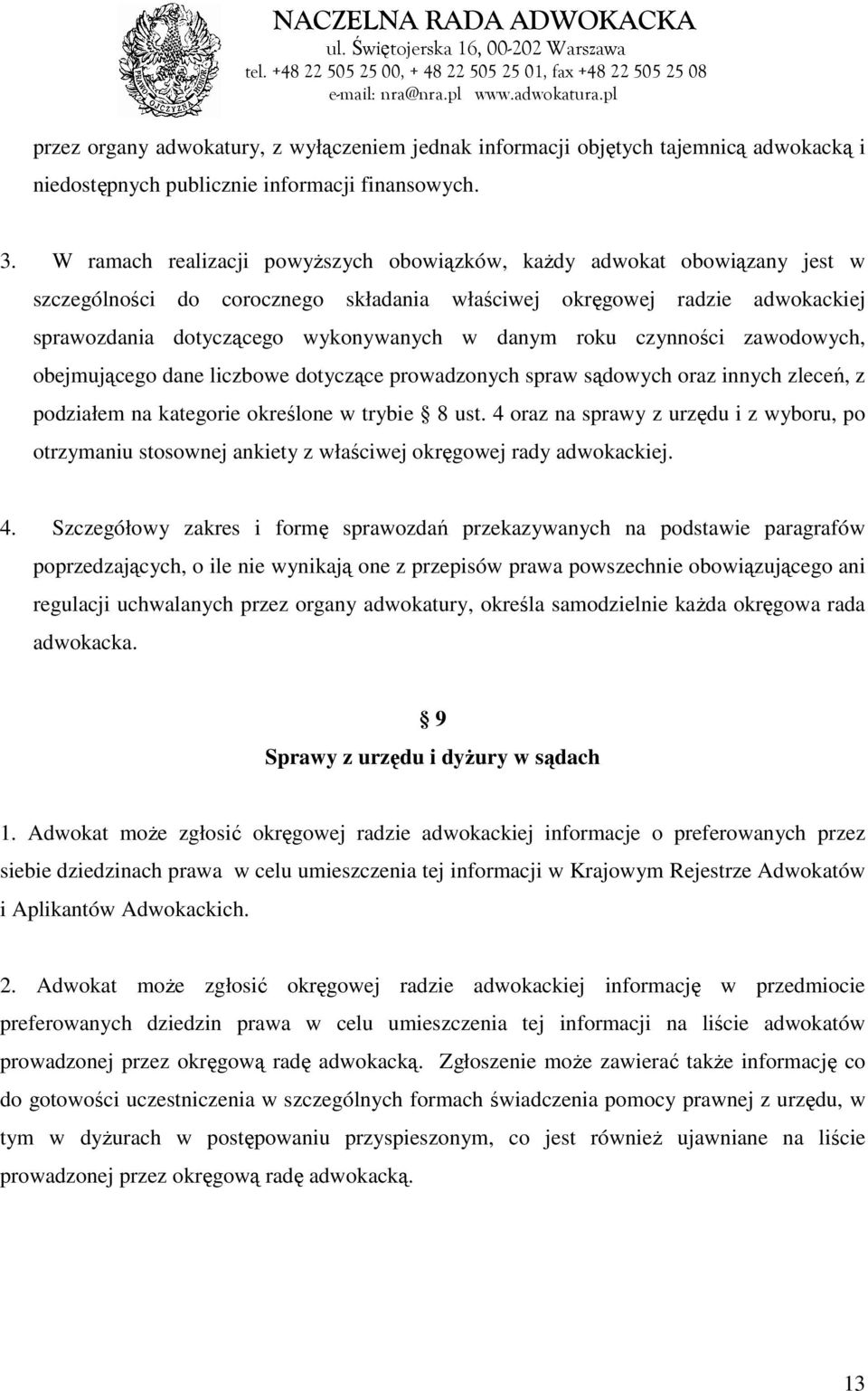 roku czynności zawodowych, obejmującego dane liczbowe dotyczące prowadzonych spraw sądowych oraz innych zleceń, z podziałem na kategorie określone w trybie 8 ust.