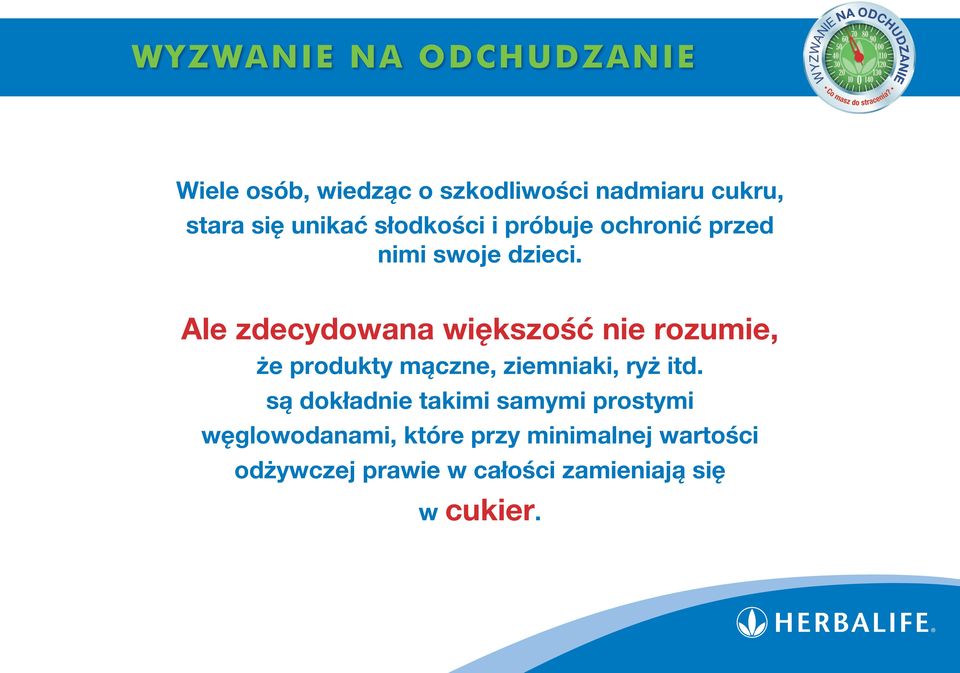 Ale zdecydowana większość nie rozumie, że produkty mączne, ziemniaki, ryż itd.