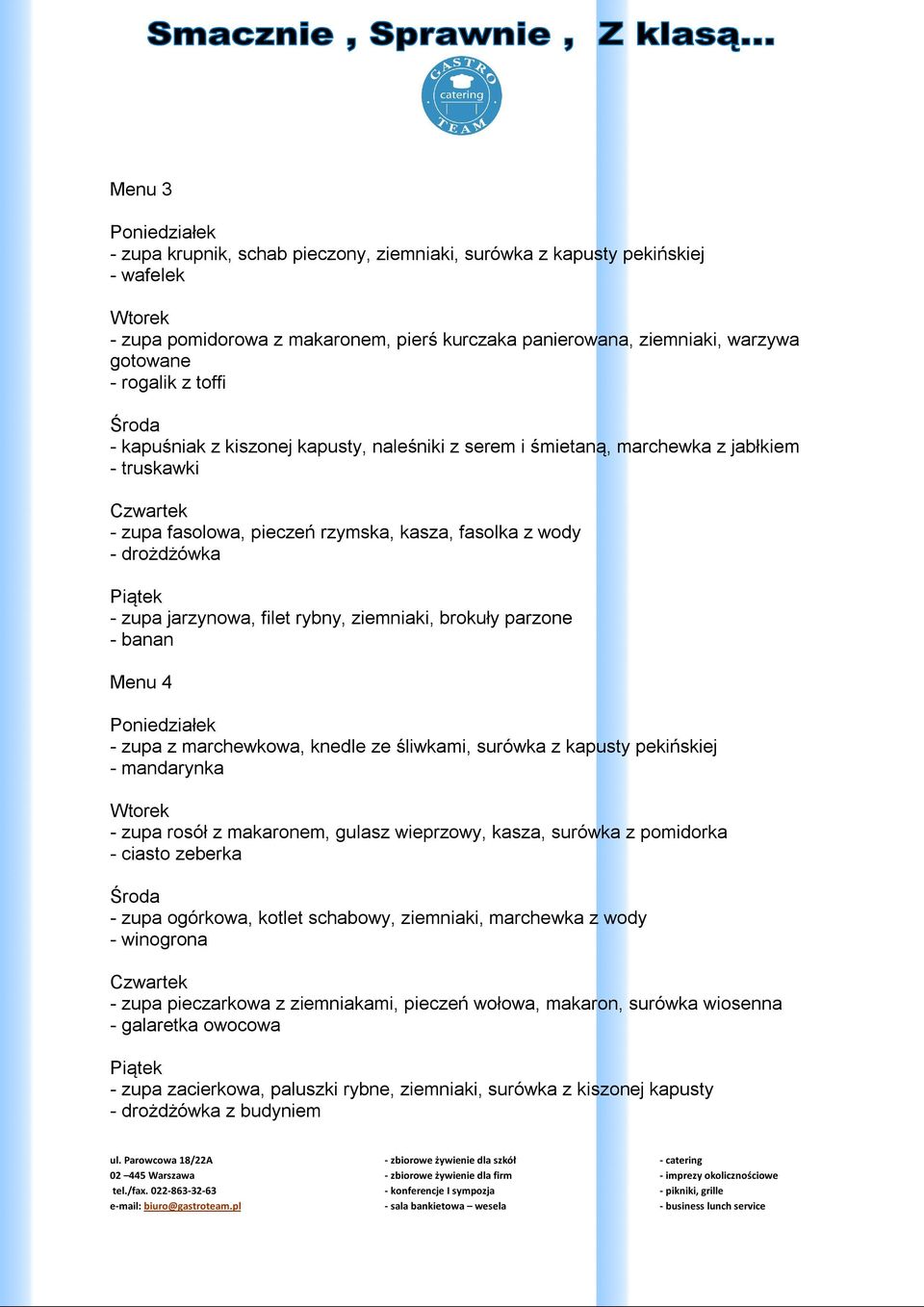 ziemniaki, brokuły parzone - banan Menu 4 - zupa z marchewkowa, knedle ze śliwkami, surówka z kapusty pekińskiej - mandarynka - zupa rosół z makaronem, gulasz wieprzowy, kasza, surówka z pomidorka -