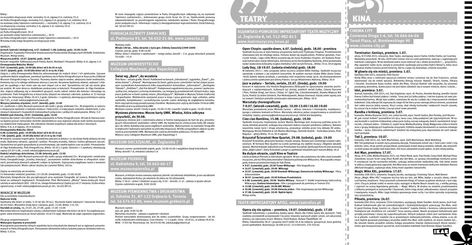 ..: normalny 5 zł, ulgowy 3 zł, rodzinny 10 zł na ekspozycję czasową: normalny 5 zł, ulgowy 3 zł, rodzinny 10 zł Opłaty za oprowadzanie: po Parku Etnograficznym: 30 zł po wystawie stałej Tajemnice