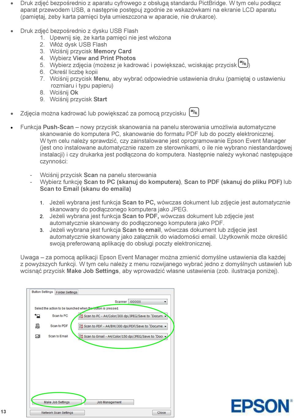 Druk zdjęć bezpośrednio z dysku USB Flash 1. Upewnij się, że karta pamięci nie jest włożona 2. Włóż dysk USB Flash 3. Wciśnij przycisk Memory Card 4. Wybierz View and Print Photos 5.