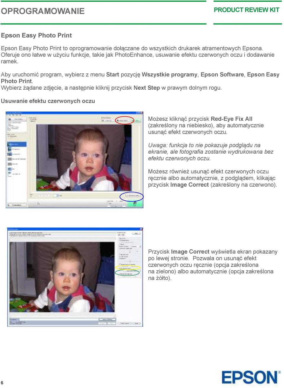 Aby uruchomić program, wybierz z menu Start pozycję Wszystkie programy, Epson Software, Epson Easy Photo Print. Wybierz żądane zdjęcie, a następnie kliknij przycisk Next Step w prawym dolnym rogu.