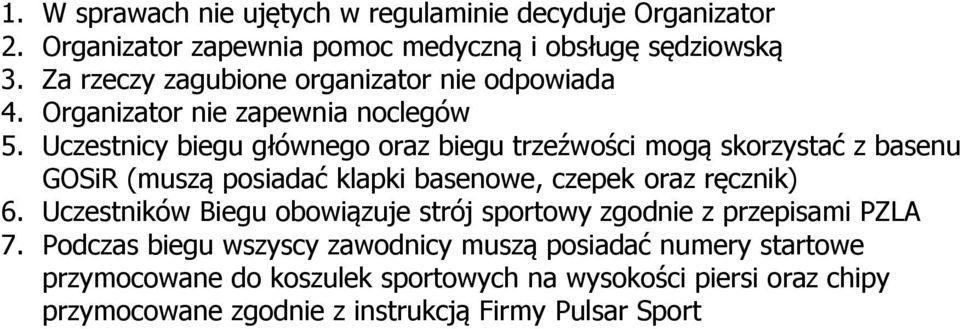 Uczestnicy biegu głównego oraz biegu trzeźwości mogą skorzystać z basenu GOSiR (muszą posiadać klapki basenowe, czepek oraz ręcznik) 6.