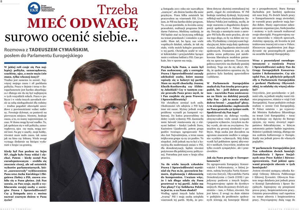 Trudno jest samemu to ocenić. Najwięcej mojego czasu i sił pochłania polityka.