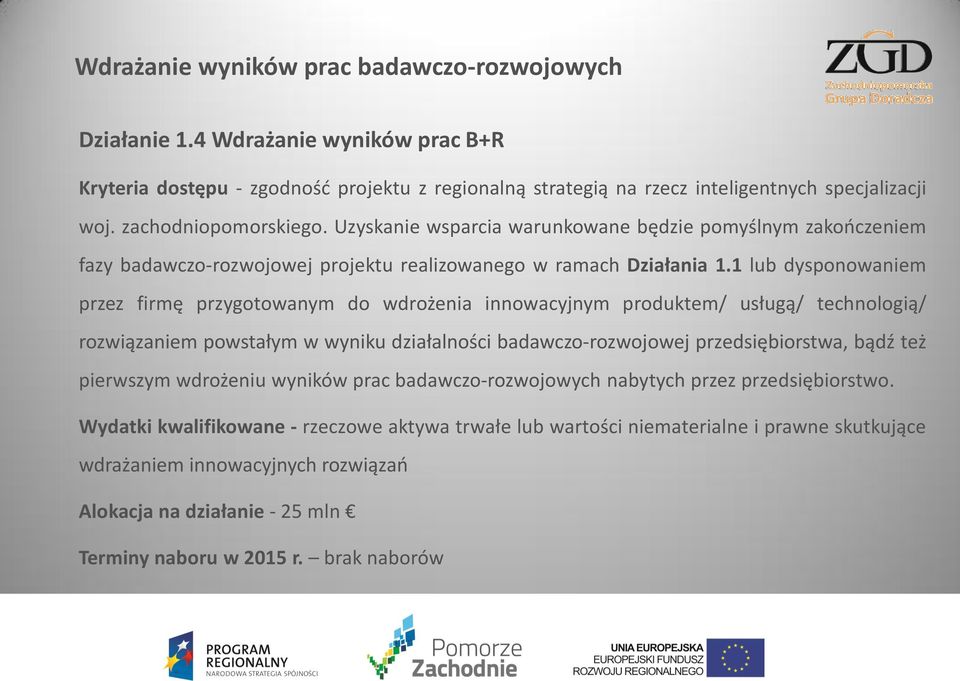 1 lub dysponowaniem przez firmę przygotowanym do wdrożenia innowacyjnym produktem/ usługą/ technologią/ rozwiązaniem powstałym w wyniku działalności badawczo-rozwojowej przedsiębiorstwa, bądź też