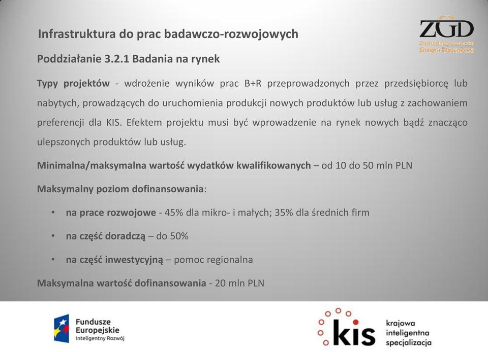 produktów lub usług z zachowaniem preferencji dla KIS. Efektem projektu musi być wprowadzenie na rynek nowych bądź znacząco ulepszonych produktów lub usług.