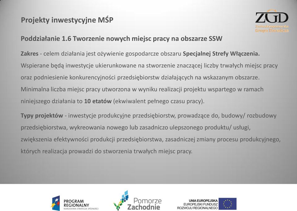 Minimalna liczba miejsc pracy utworzona w wyniku realizacji projektu wspartego w ramach niniejszego działania to 10 etatów (ekwiwalent pełnego czasu pracy).