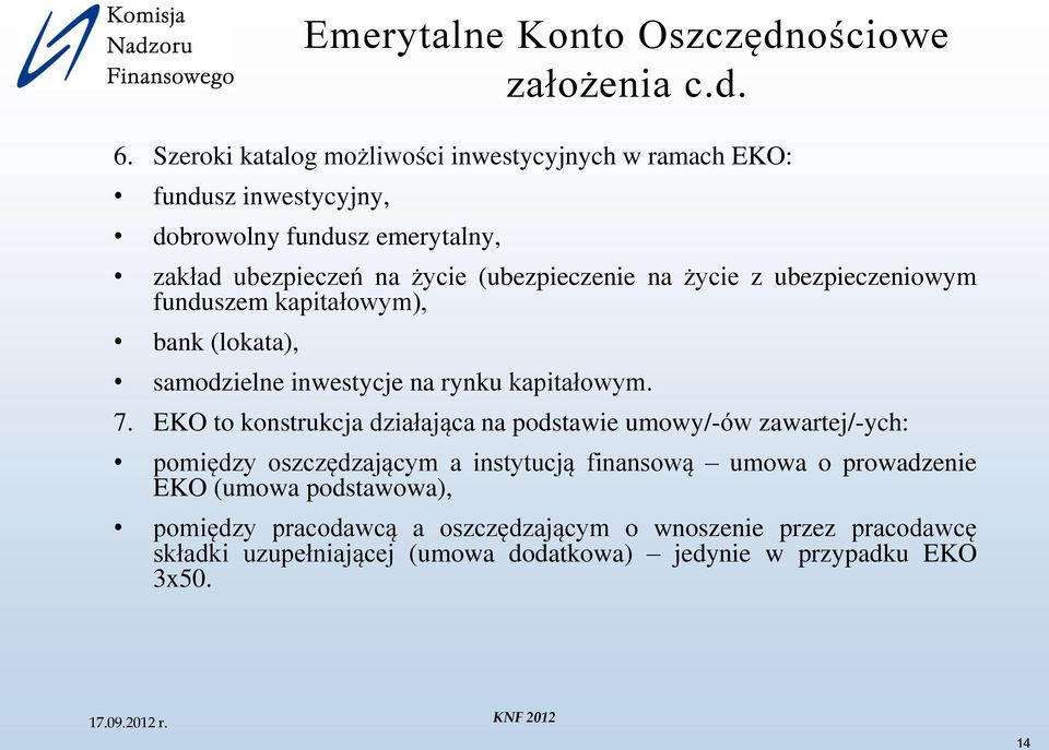 na życie z ubezpieczeniowym funduszem kapitałowym), bank (lokata), samodzielne inwestycje na rynku kapitałowym. 7.