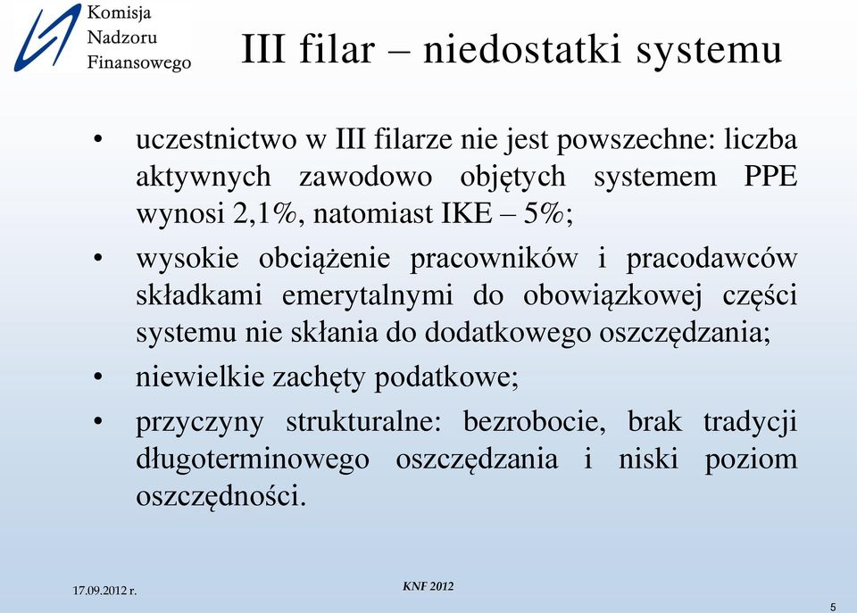 emerytalnymi do obowiązkowej części systemu nie skłania do dodatkowego oszczędzania; niewielkie zachęty