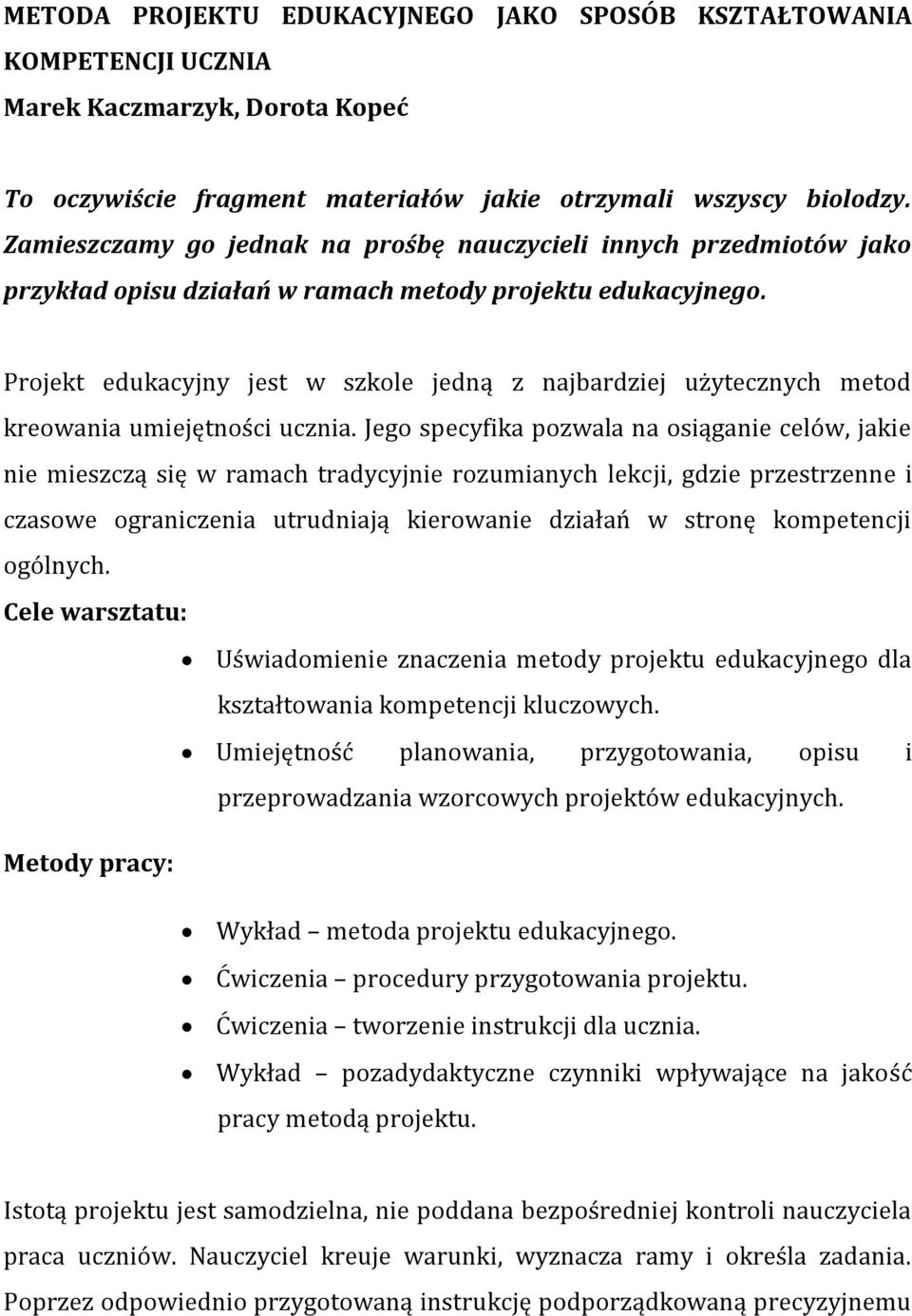 Projekt edukacyjny jest w szkole jedną z najbardziej użytecznych metod kreowania umiejętności ucznia.