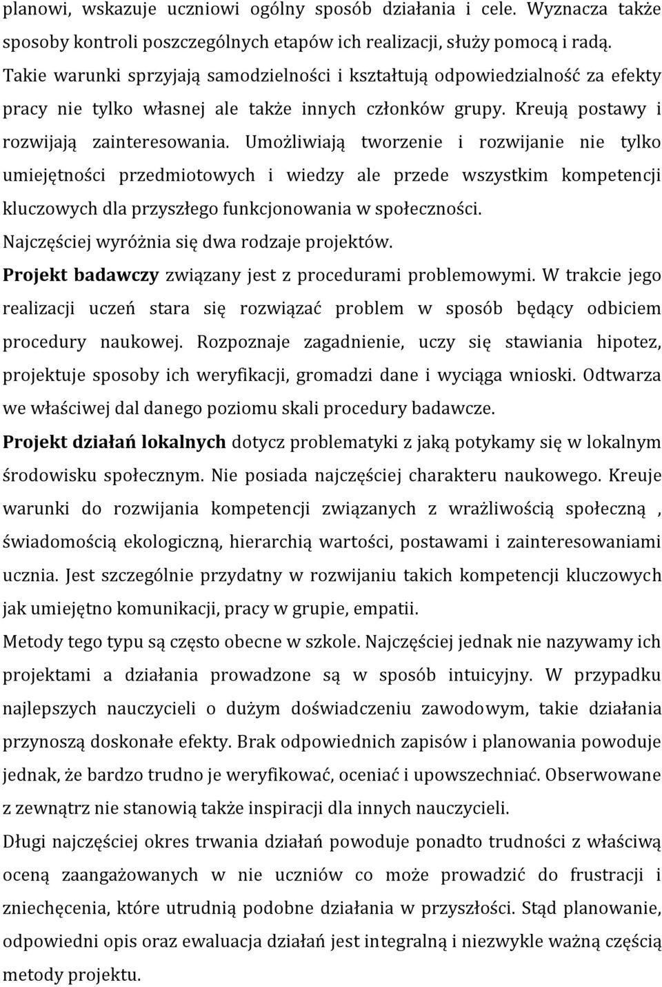 Umożliwiają tworzenie i rozwijanie nie tylko umiejętności przedmiotowych i wiedzy ale przede wszystkim kompetencji kluczowych dla przyszłego funkcjonowania w społeczności.