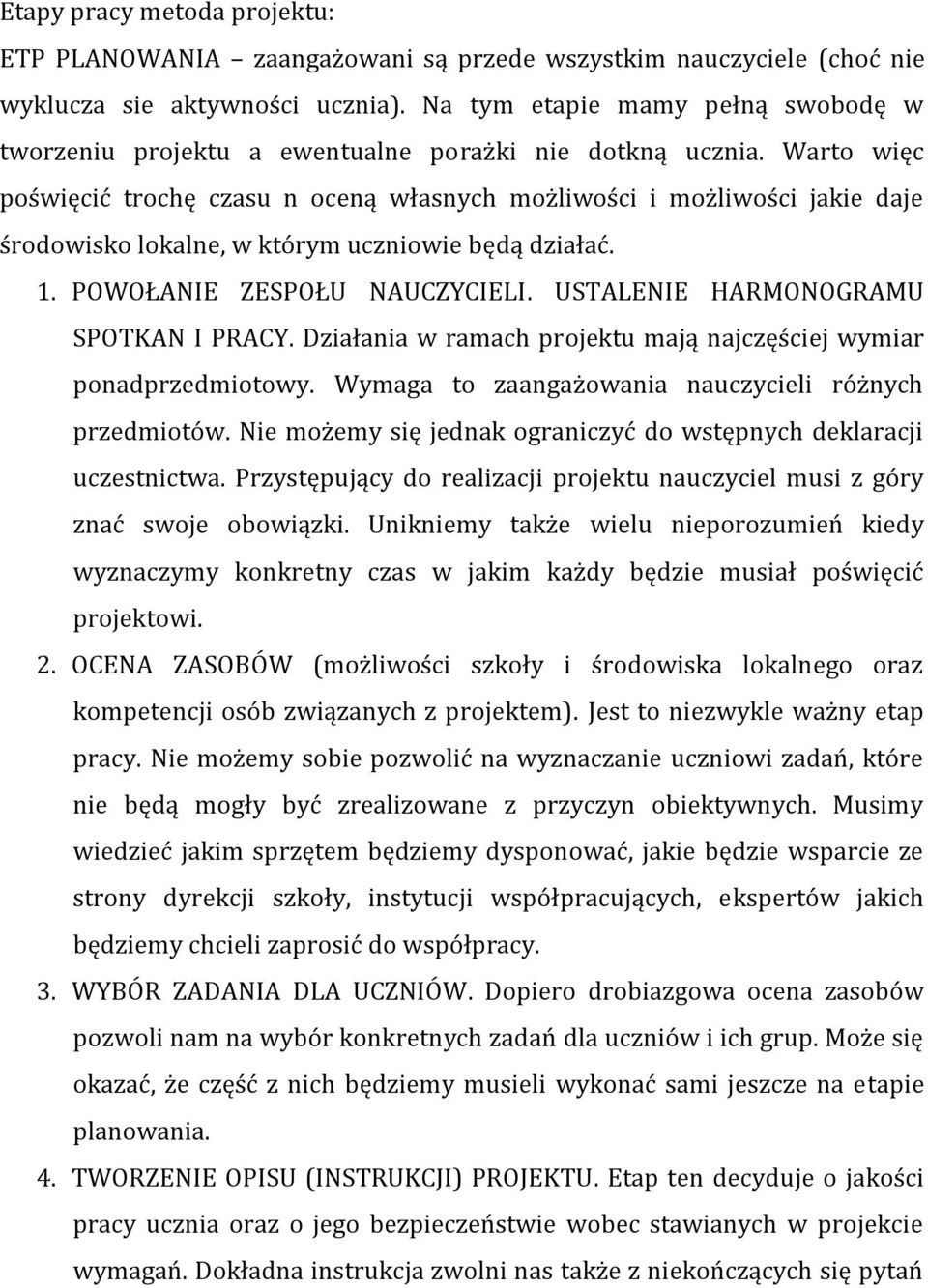 Warto więc poświęcić trochę czasu n oceną własnych możliwości i możliwości jakie daje środowisko lokalne, w którym uczniowie będą działać. 1. POWOŁANIE ZESPOŁU NAUCZYCIELI.