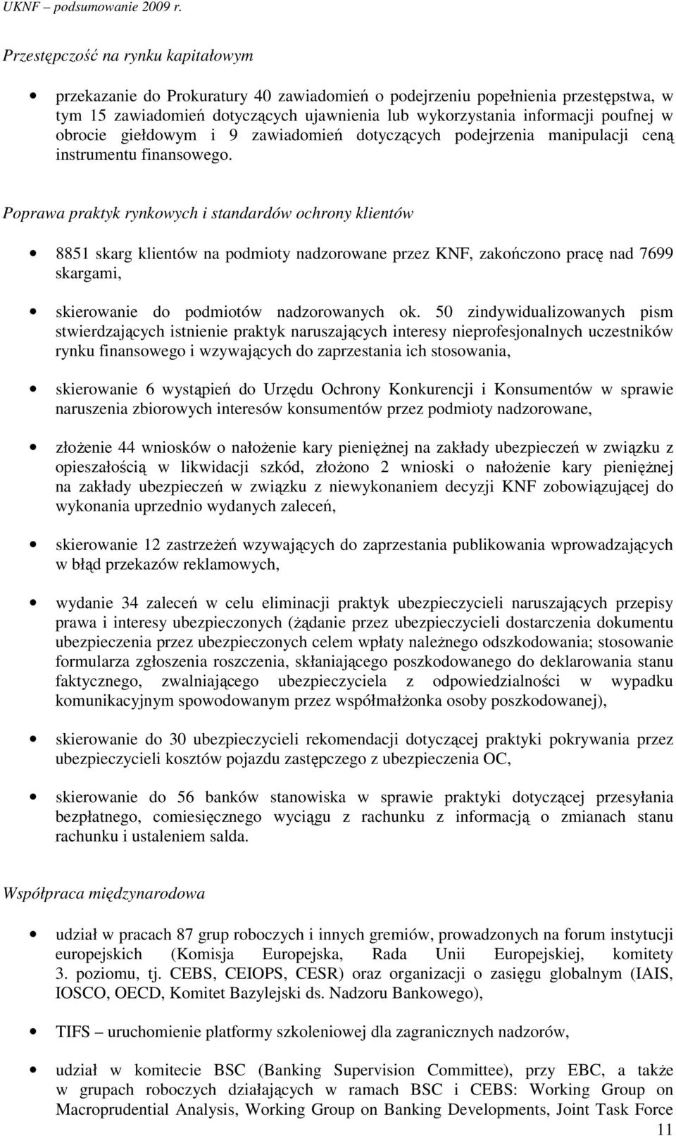 Poprawa praktyk rynkowych i standardów ochrony klientów 8851 skarg klientów na podmioty nadzorowane przez KNF, zakończono pracę nad 7699 skargami, skierowanie do podmiotów nadzorowanych ok.