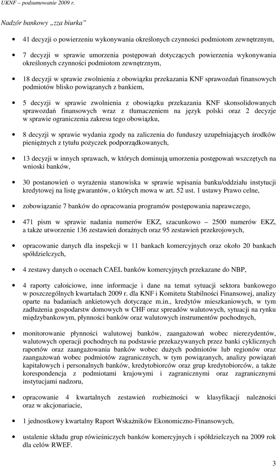 przekazania KNF skonsolidowanych sprawozdań finansowych wraz z tłumaczeniem na język polski oraz 2 decyzje w sprawie ograniczenia zakresu tego obowiązku, 8 decyzji w sprawie wydania zgody na