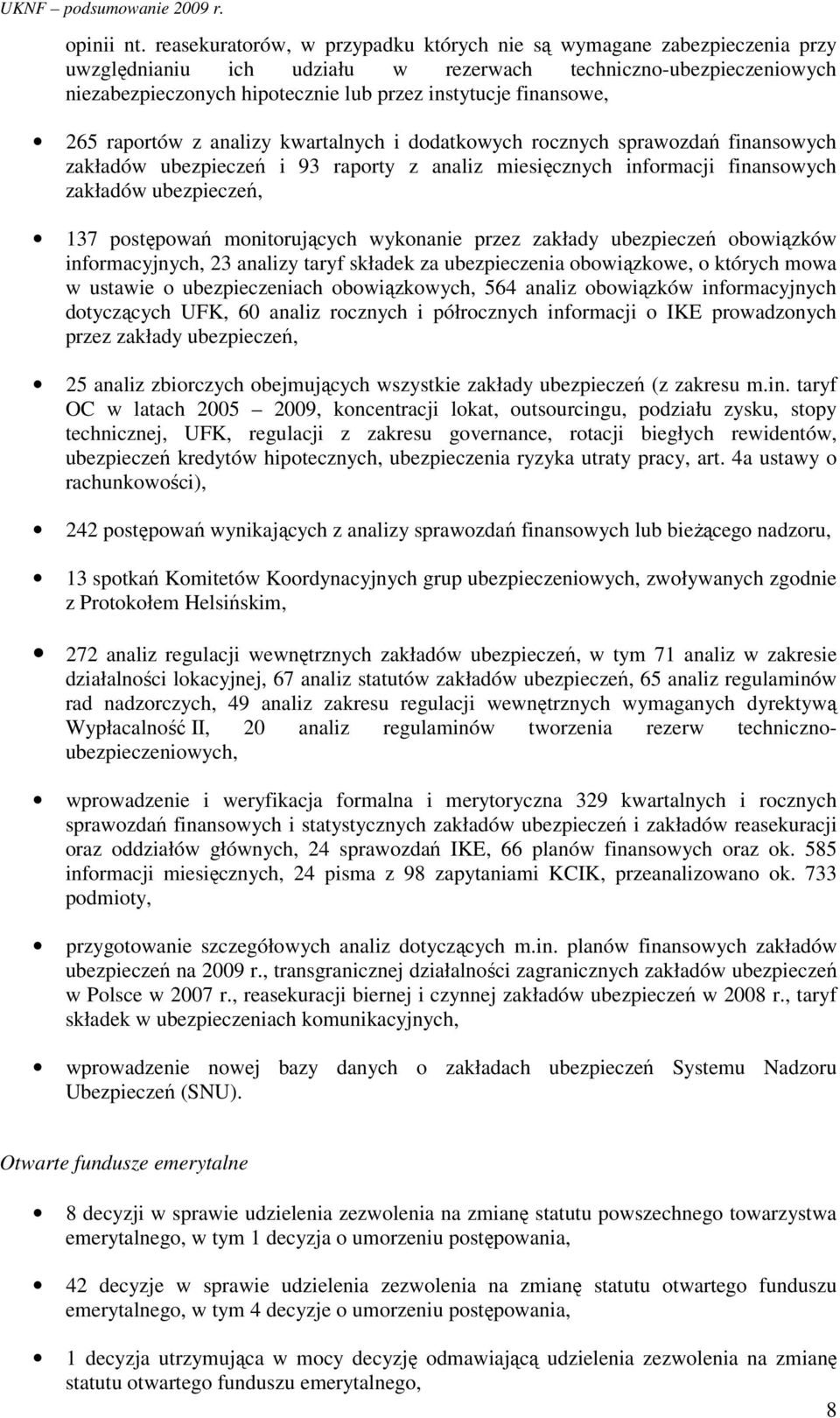 finansowe, 265 raportów z analizy kwartalnych i dodatkowych rocznych sprawozdań finansowych zakładów ubezpieczeń i 93 raporty z analiz miesięcznych informacji finansowych zakładów ubezpieczeń, 137