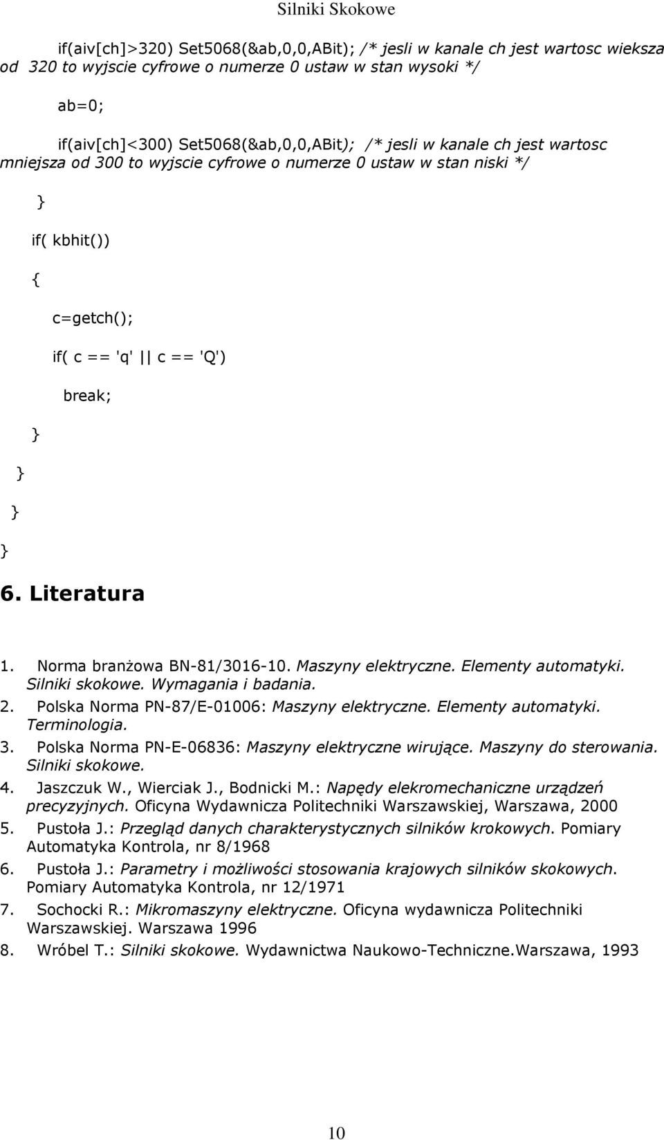 Maszyny elektryczne. Elementy automatyki. Silniki skokowe. Wymagania i badania. 2. Polska Norma PN-87/E-01006: Maszyny elektryczne. Elementy automatyki. Terminologia. 3.