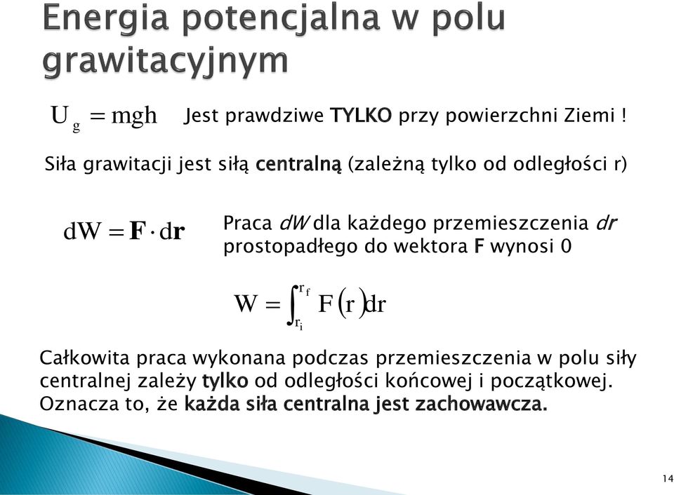 pzemeszczena d postopadłego do wektoa F wynos 0 W F d Całkowta paca wykonana podczas