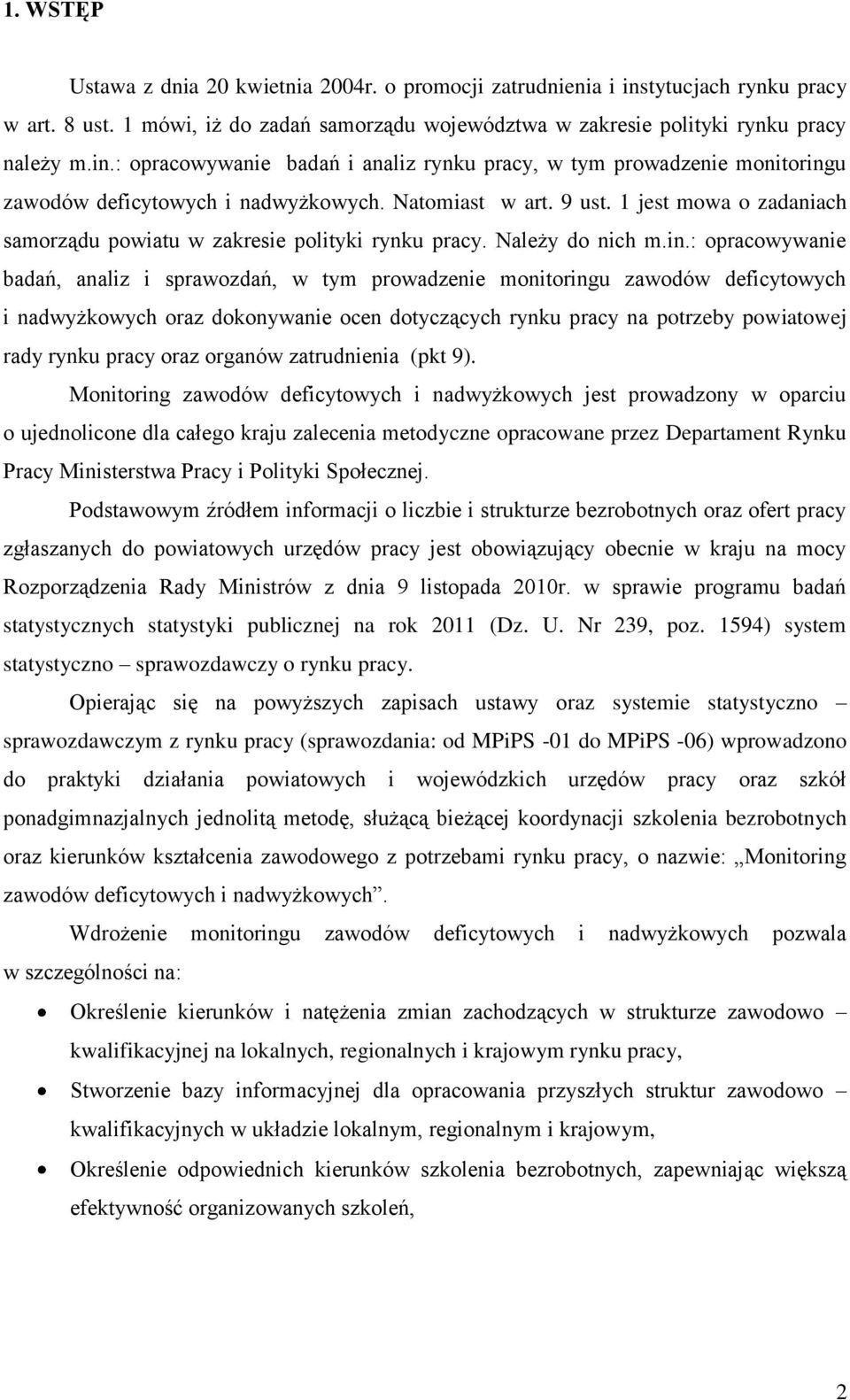 : opracowywanie badań, analiz i sprawozdań, w tym prowadzenie monitoringu zawodów deficytowych i nadwyżkowych oraz dokonywanie ocen dotyczących rynku pracy na potrzeby powiatowej rady rynku pracy