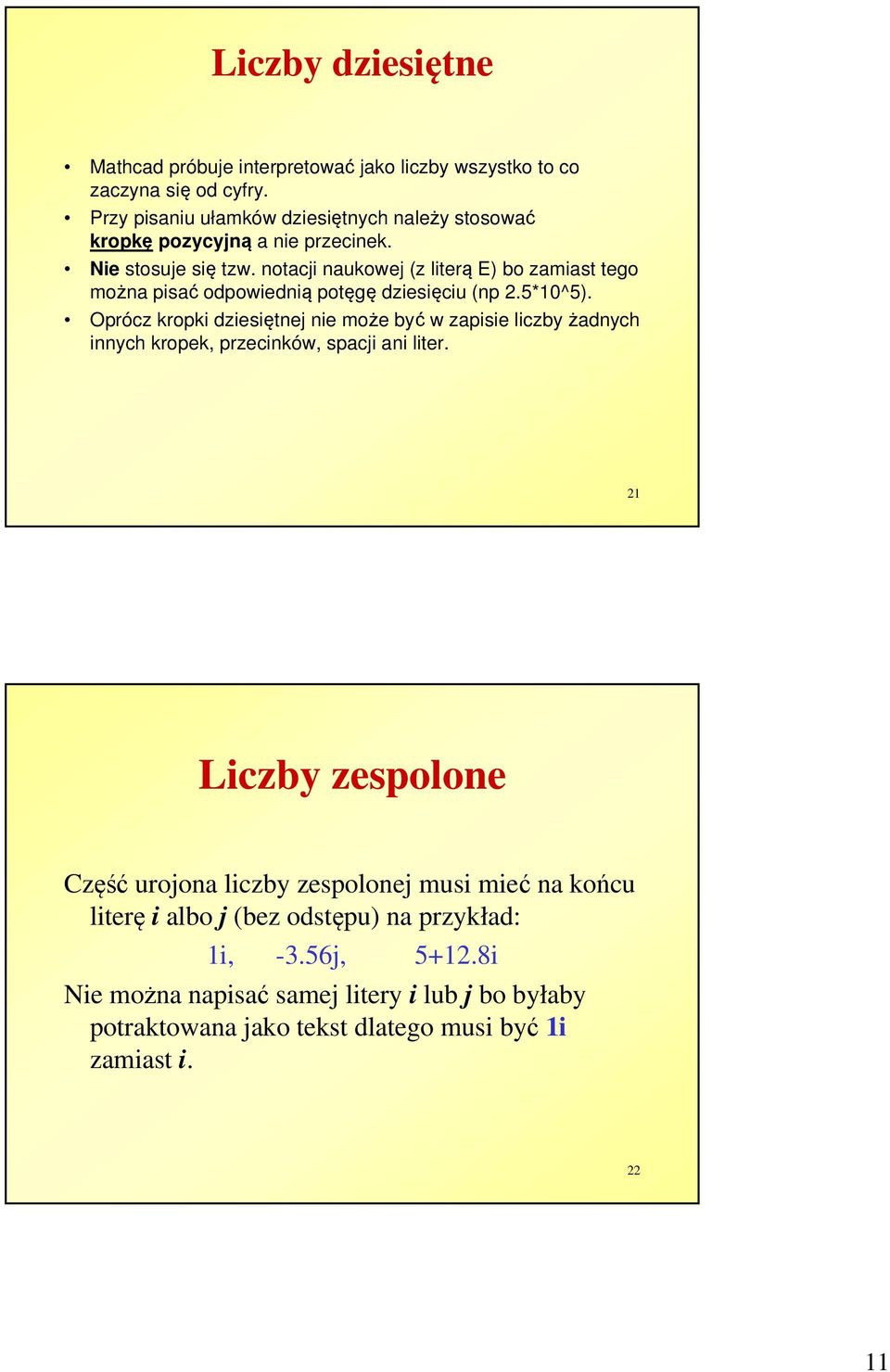 notacji naukowej (z literą E) bo zamiast tego można pisać odpowiednią potęgę dziesięciu (np 2.5*10^5).