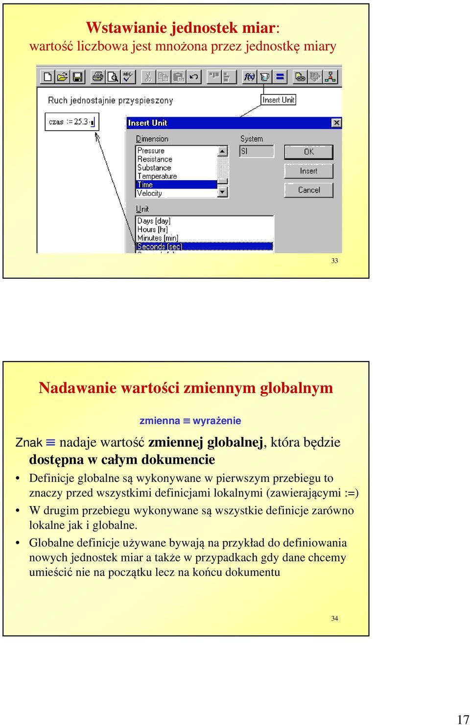 definicjami lokalnymi (zawierającymi :=) W drugim przebiegu wykonywane są wszystkie definicje zarówno lokalne jak i globalne.