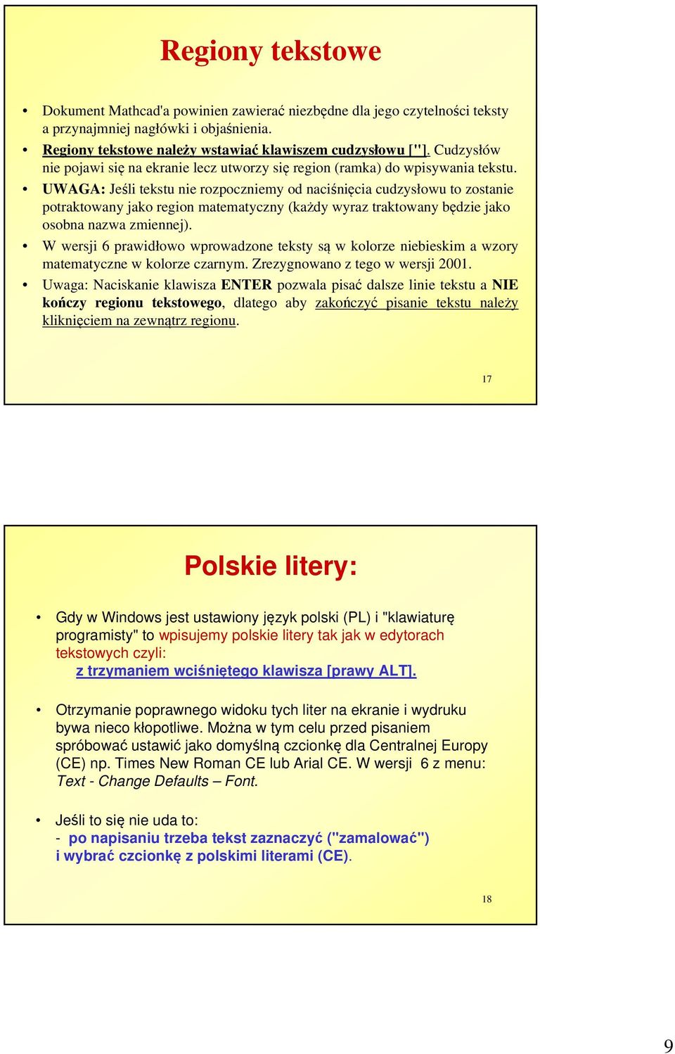 UWAGA: Jeśli tekstu nie rozpoczniemy od naciśnięcia cudzysłowu to zostanie potraktowany jako region matematyczny (każdy wyraz traktowany będzie jako osobna nazwa zmiennej).